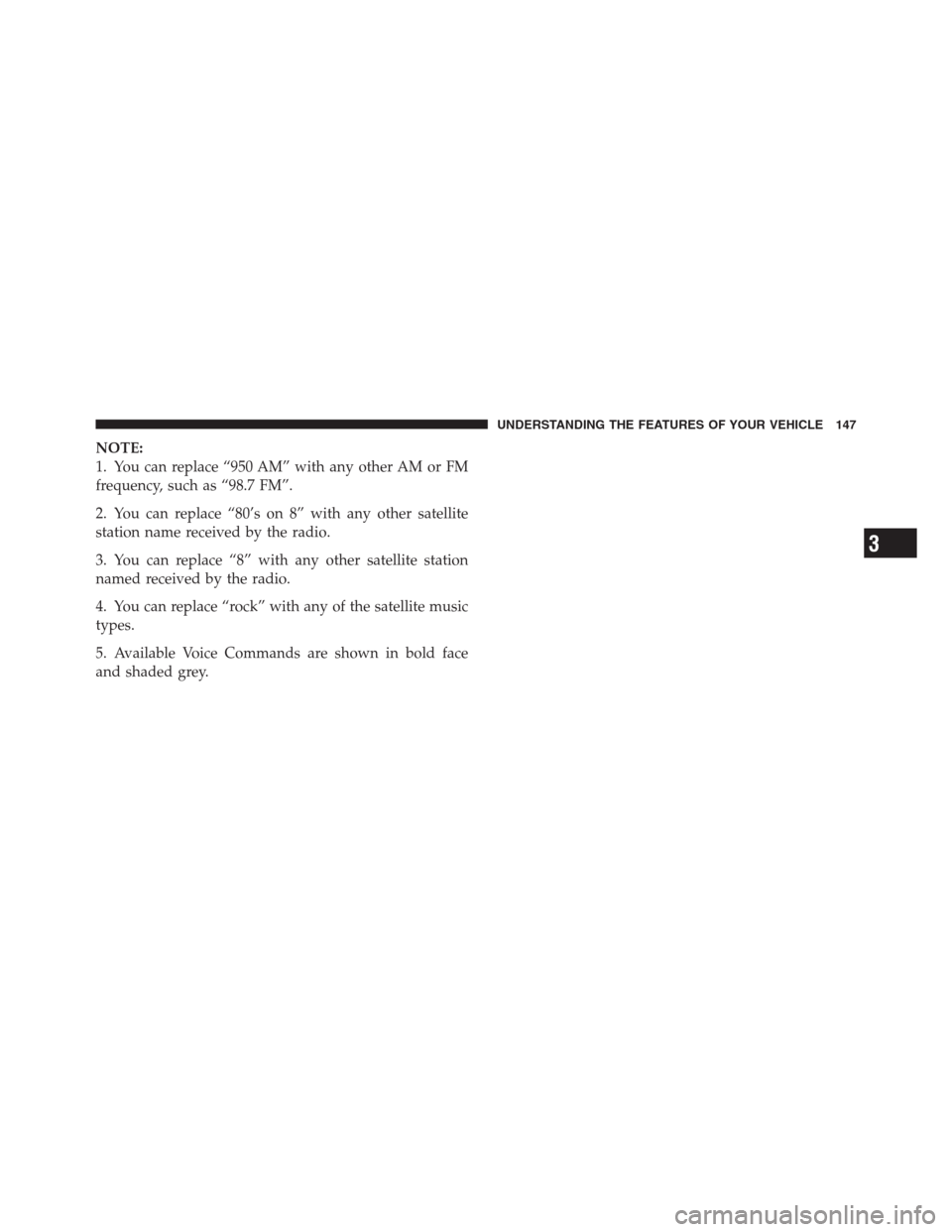 CHRYSLER 300 2012 2.G Owners Manual NOTE:
1. You can replace “950 AM” with any other AM or FM
frequency, such as “98.7 FM”.
2. You can replace “80’s on 8” with any other satellite
station name received by the radio.
3. You