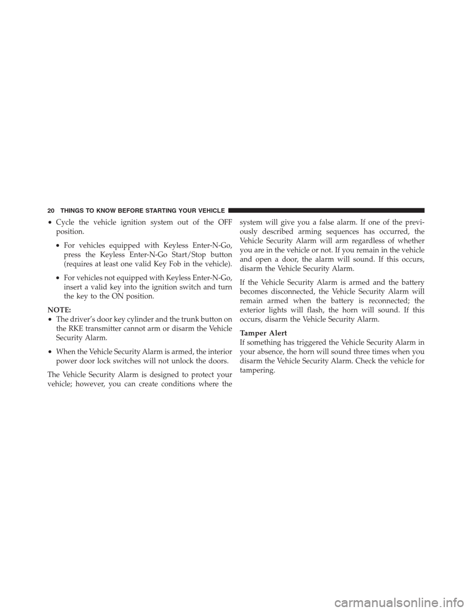 CHRYSLER 300 2012 2.G Owners Manual •Cycle the vehicle ignition system out of the OFF
position.
•For vehicles equipped with Keyless Enter-N-Go,
press the Keyless Enter-N-Go Start/Stop button
(requires at least one valid Key Fob in t CHRYSLER 300 2012 2.G Owners Manual •Cycle the vehicle ignition system out of the OFF
position.
•For vehicles equipped with Keyless Enter-N-Go,
press the Keyless Enter-N-Go Start/Stop button
(requires at least one valid Key Fob in t