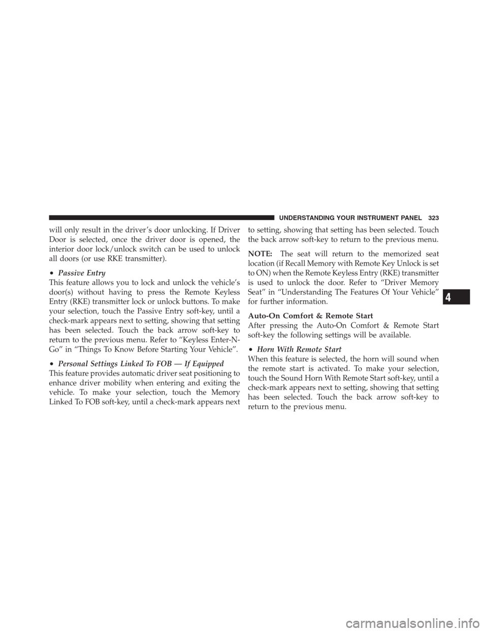CHRYSLER 300 2012 2.G Owners Manual will only result in the driver ’s door unlocking. If Driver
Door is selected, once the driver door is opened, the
interior door lock/unlock switch can be used to unlock
all doors (or use RKE transmi CHRYSLER 300 2012 2.G Owners Manual will only result in the driver ’s door unlocking. If Driver
Door is selected, once the driver door is opened, the
interior door lock/unlock switch can be used to unlock
all doors (or use RKE transmi