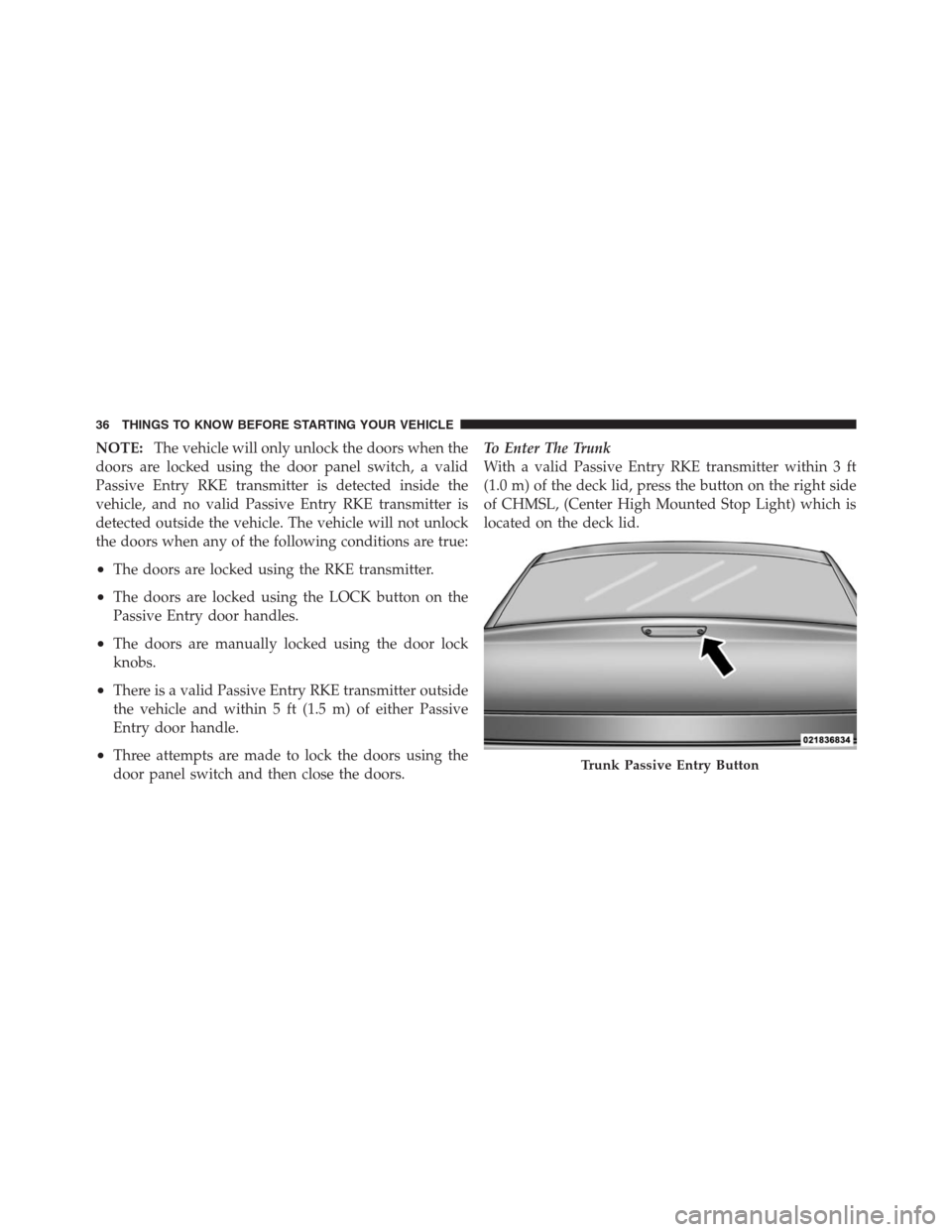 CHRYSLER 300 2012 2.G Owners Manual NOTE:The vehicle will only unlock the doors when the
doors are locked using the door panel switch, a valid
Passive Entry RKE transmitter is detected inside the
vehicle, and no valid Passive Entry RKE CHRYSLER 300 2012 2.G Owners Manual NOTE:The vehicle will only unlock the doors when the
doors are locked using the door panel switch, a valid
Passive Entry RKE transmitter is detected inside the
vehicle, and no valid Passive Entry RKE