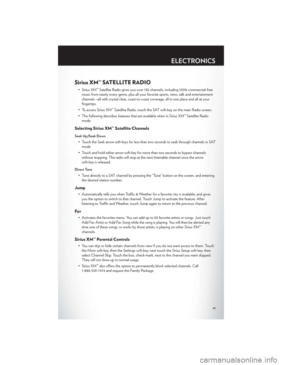 CHRYSLER 300 2012 2.G User Guide Sirius XM™ SATELLITE RADIO
• Sirius XM™ Satellite Radio gives you over 130 channels, including 100% commercial-freemusic from nearly every genre, plus all your favorite sports, news, talk and en