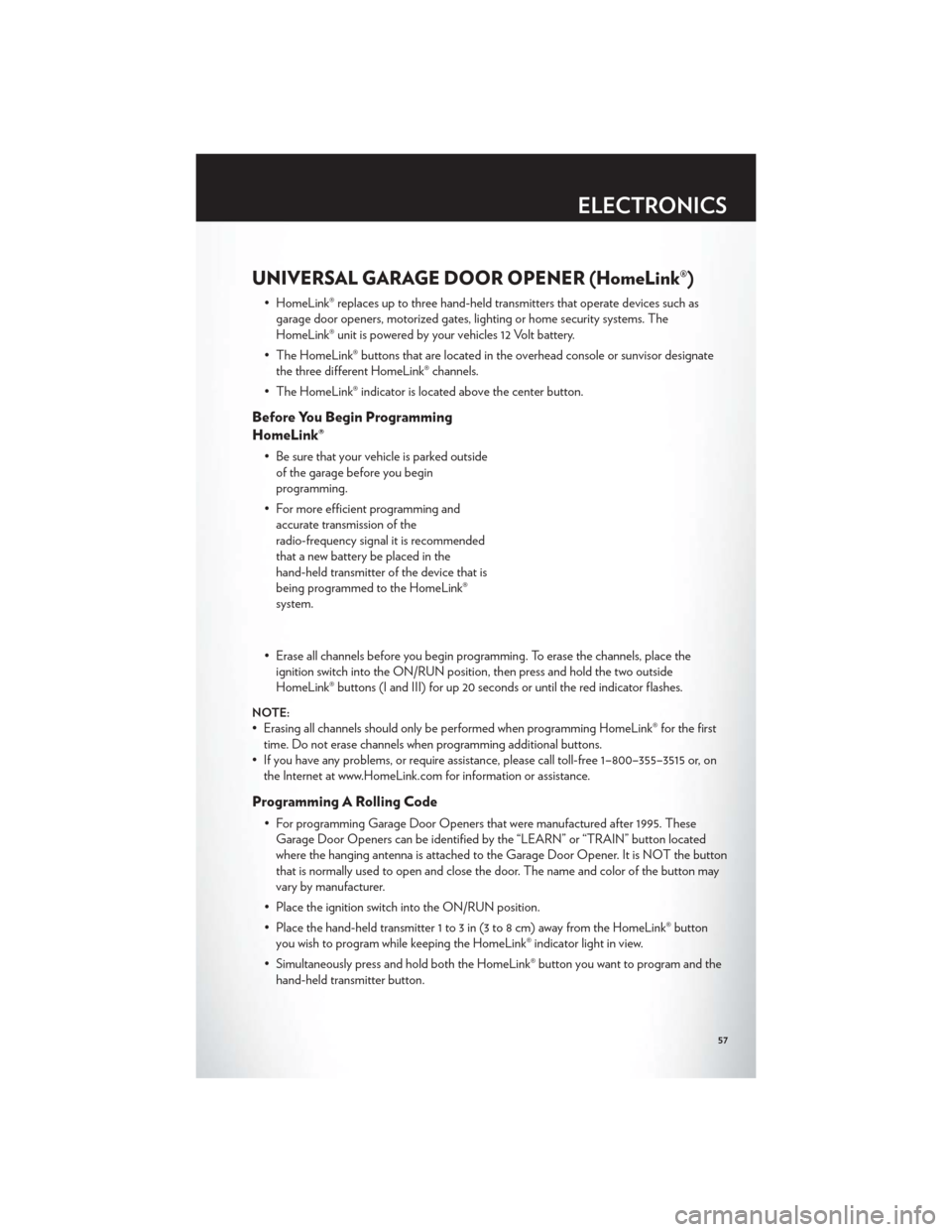 CHRYSLER 300 2012 2.G User Guide UNIVERSAL GARAGE DOOR OPENER (HomeLink®)
• HomeLink® replaces up to three hand-held transmitters that operate devices such asgarage door openers, motorized gates, lighting or home security systems