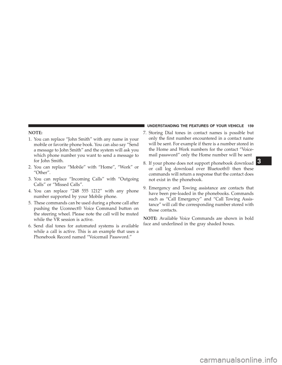 CHRYSLER 300 2013 2.G Owners Manual NOTE:
1. You can replace “John Smith” with any name in yourmobile or favorite phone book. You can also say “Send
a message to John Smith” and the system will ask you
which phone number you wan CHRYSLER 300 2013 2.G Owners Manual NOTE:
1. You can replace “John Smith” with any name in yourmobile or favorite phone book. You can also say “Send
a message to John Smith” and the system will ask you
which phone number you wan