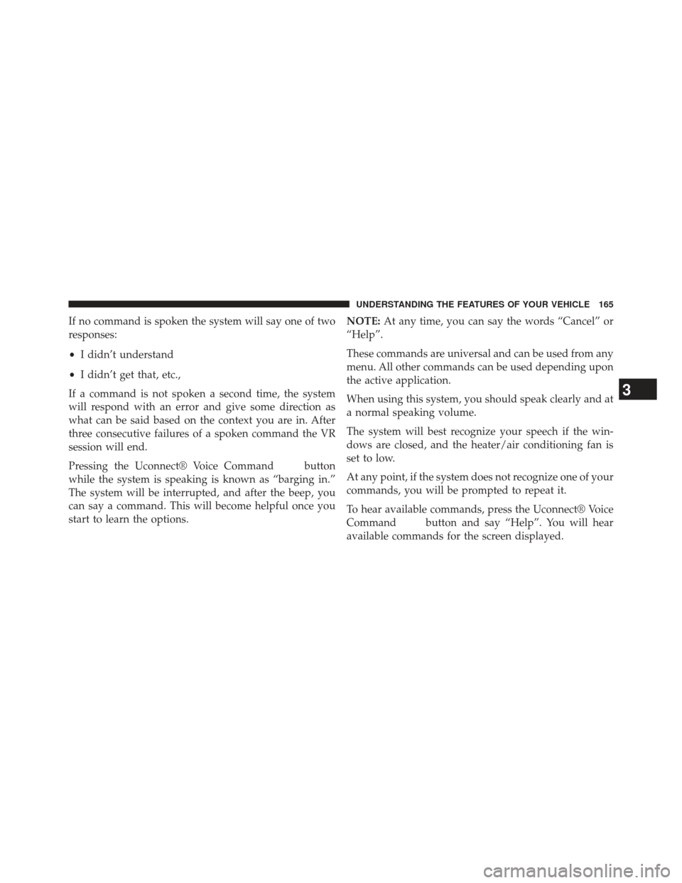 CHRYSLER 300 2013 2.G Owners Manual If no command is spoken the system will say one of two
responses:
•I didn’t understand
• I didn’t get that, etc.,
If a command is not spoken a second time, the system
will respond with an erro CHRYSLER 300 2013 2.G Owners Manual If no command is spoken the system will say one of two
responses:
•I didn’t understand
• I didn’t get that, etc.,
If a command is not spoken a second time, the system
will respond with an erro