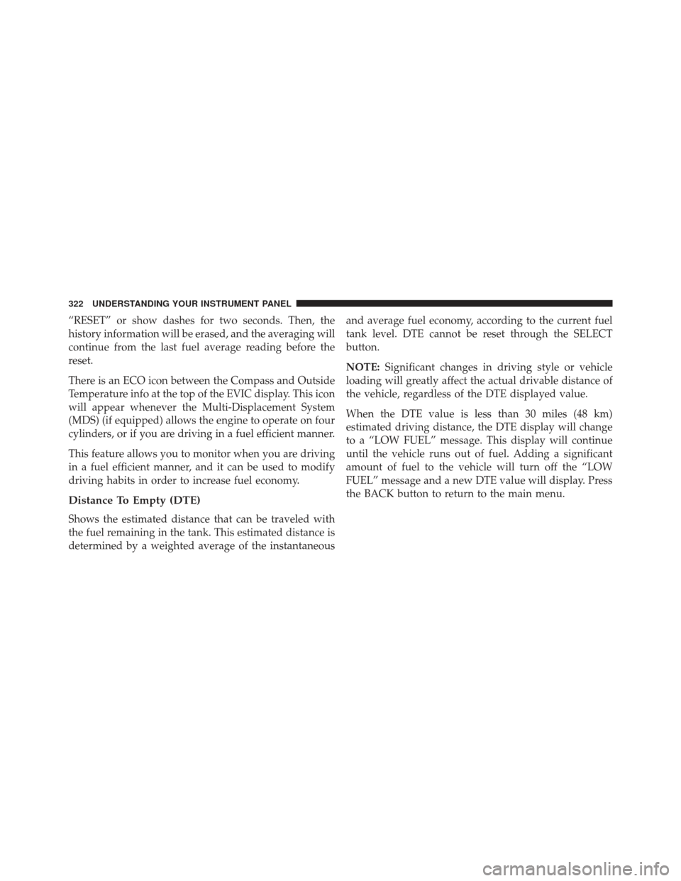 CHRYSLER 300 2013 2.G Owners Manual “RESET” or show dashes for two seconds. Then, the
history information will be erased, and the averaging will
continue from the last fuel average reading before the
reset.
There is an ECO icon betw CHRYSLER 300 2013 2.G Owners Manual “RESET” or show dashes for two seconds. Then, the
history information will be erased, and the averaging will
continue from the last fuel average reading before the
reset.
There is an ECO icon betw