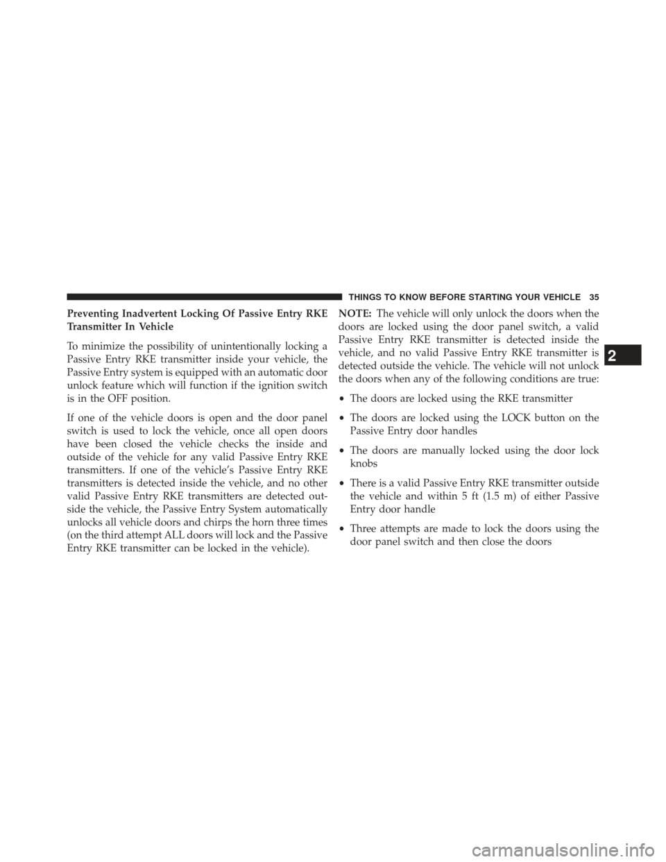 CHRYSLER 300 2013 2.G Owners Manual Preventing Inadvertent Locking Of Passive Entry RKE
Transmitter In Vehicle
To minimize the possibility of unintentionally locking a
Passive Entry RKE transmitter inside your vehicle, the
Passive Entry CHRYSLER 300 2013 2.G Owners Manual Preventing Inadvertent Locking Of Passive Entry RKE
Transmitter In Vehicle
To minimize the possibility of unintentionally locking a
Passive Entry RKE transmitter inside your vehicle, the
Passive Entry
