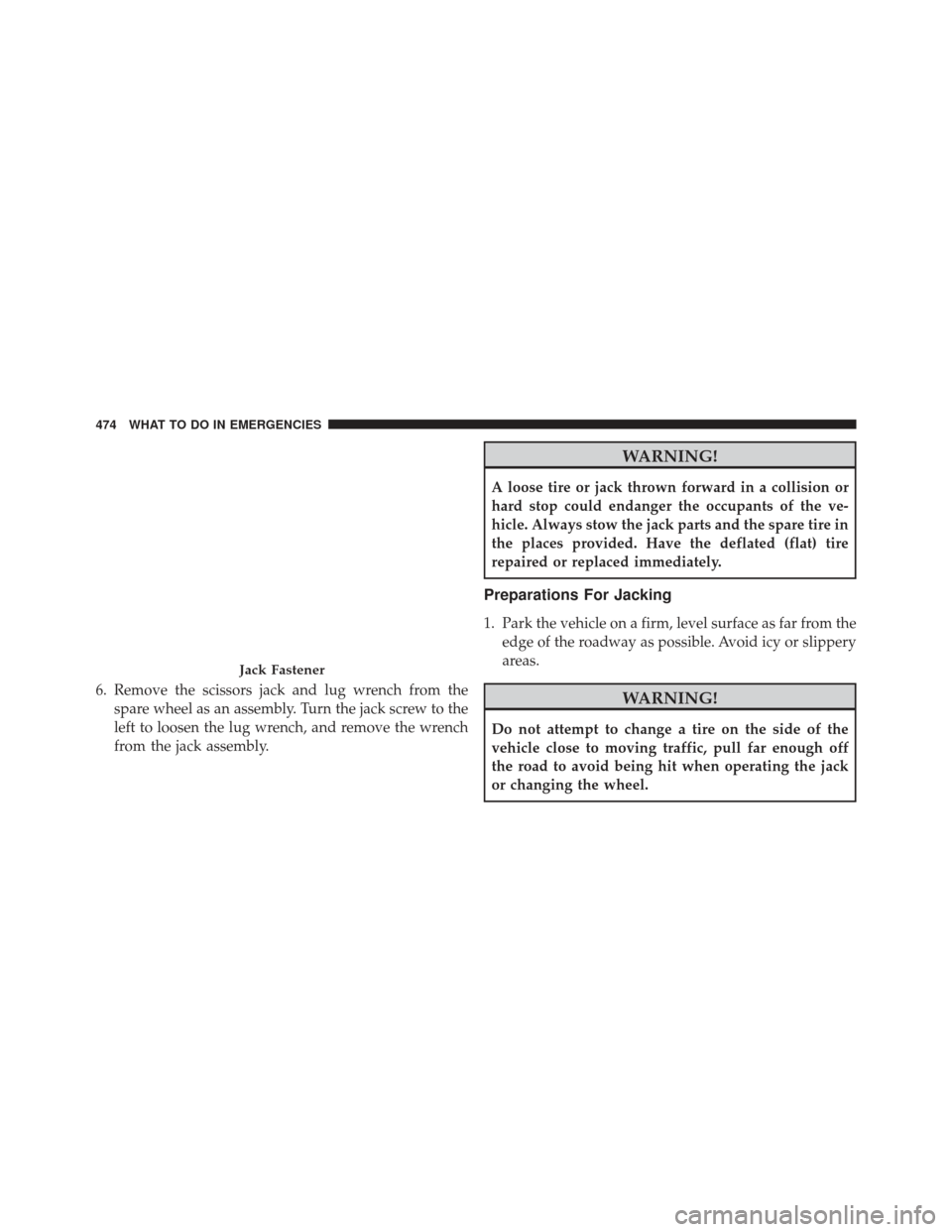 CHRYSLER 300 2013 2.G Owners Manual 6. Remove the scissors jack and lug wrench from thespare wheel as an assembly. Turn the jack screw to the
left to loosen the lug wrench, and remove the wrench
from the jack assembly.
WARNING!
A loose 