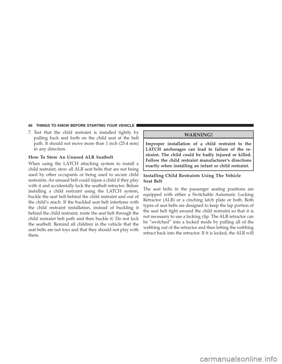 CHRYSLER 300 2013 2.G Owners Manual 7. Test that the child restraint is installed tightly bypulling back and forth on the child seat at the belt
path. It should not move more than 1 inch (25.4 mm)
in any direction.
How To Stow An Unused CHRYSLER 300 2013 2.G Owners Manual 7. Test that the child restraint is installed tightly bypulling back and forth on the child seat at the belt
path. It should not move more than 1 inch (25.4 mm)
in any direction.
How To Stow An Unused