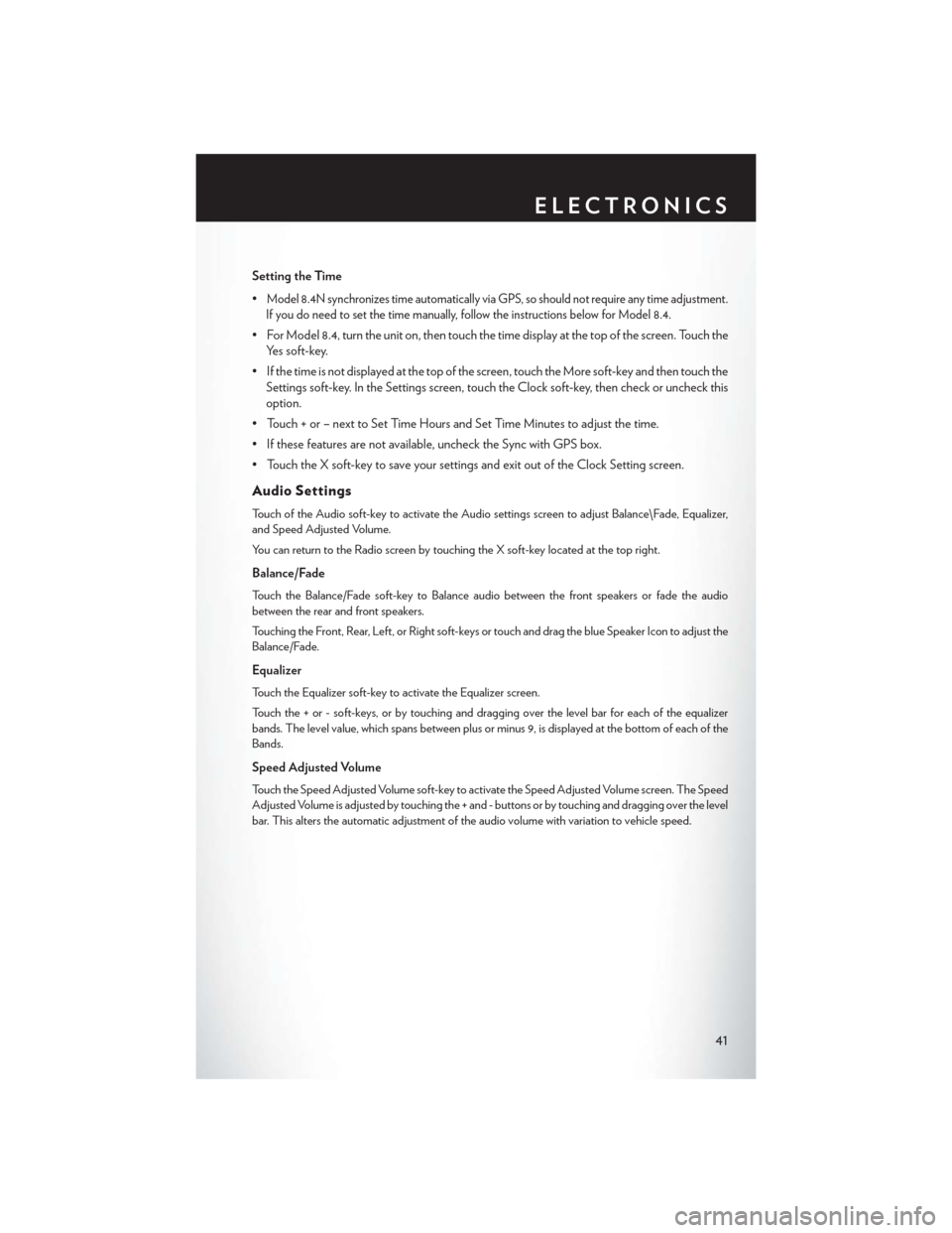 CHRYSLER 300 2013 2.G User Guide Setting the Time
•
Model 8.4N synchronizes time automatically via GPS, so should not require any time adjustment.
If you do need to set the time manually, follow the instructions below for Model 8.4