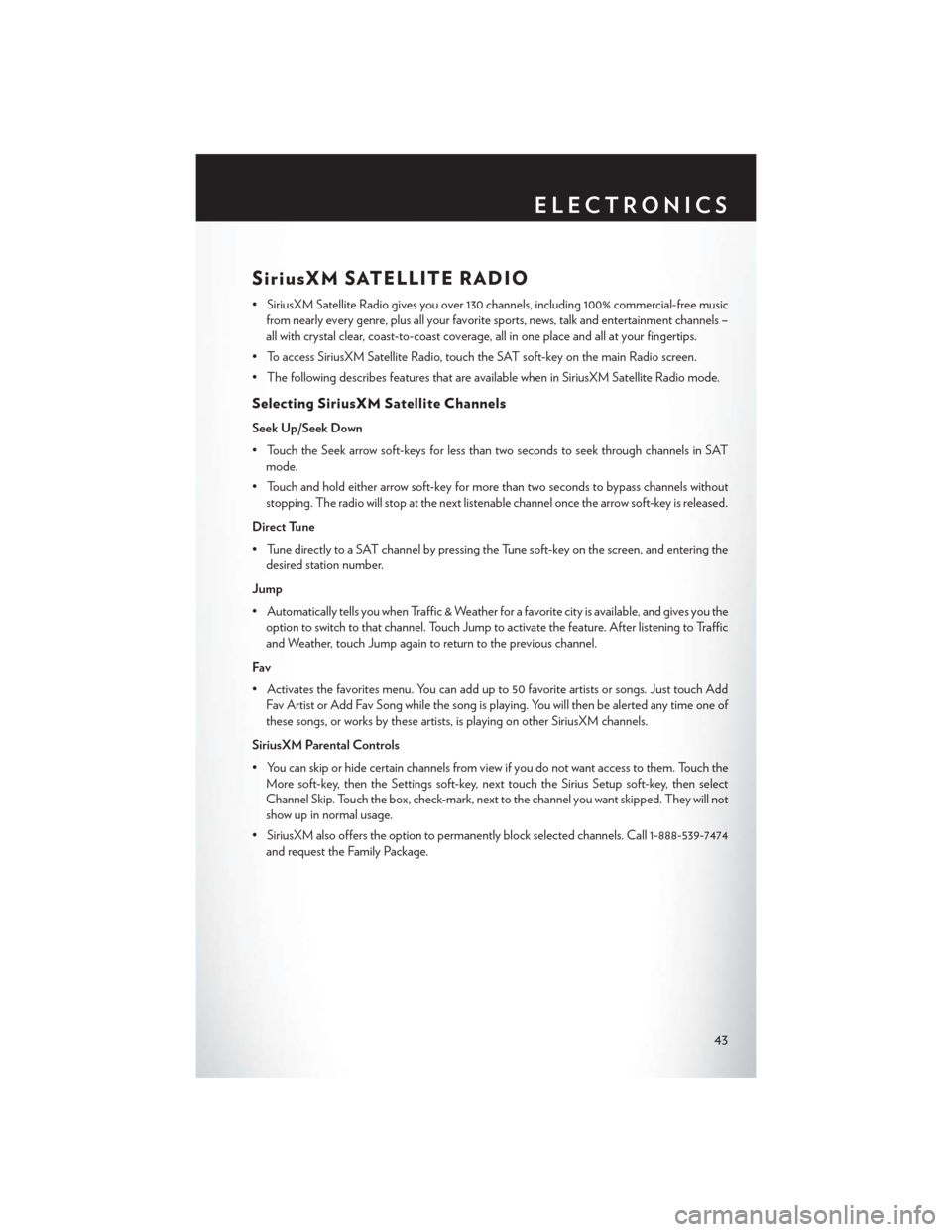CHRYSLER 300 2013 2.G User Guide SiriusXM SATELLITE RADIO
• SiriusXM Satellite Radio gives you over 130 channels, including 100% commercial-free musicfrom nearly every genre, plus all your favorite sports, news, talk and entertainm CHRYSLER 300 2013 2.G User Guide SiriusXM SATELLITE RADIO
• SiriusXM Satellite Radio gives you over 130 channels, including 100% commercial-free musicfrom nearly every genre, plus all your favorite sports, news, talk and entertainm