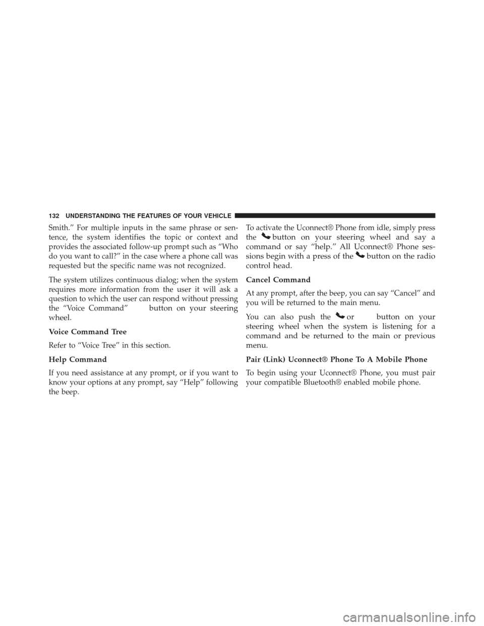 CHRYSLER 300 2014 2.G Owners Manual Smith.” For multiple inputs in the same phrase or sen-
tence, the system identifies the topic or context and
provides the associated follow-up prompt such as “Who
do you want to call?” in the ca CHRYSLER 300 2014 2.G Owners Manual Smith.” For multiple inputs in the same phrase or sen-
tence, the system identifies the topic or context and
provides the associated follow-up prompt such as “Who
do you want to call?” in the ca