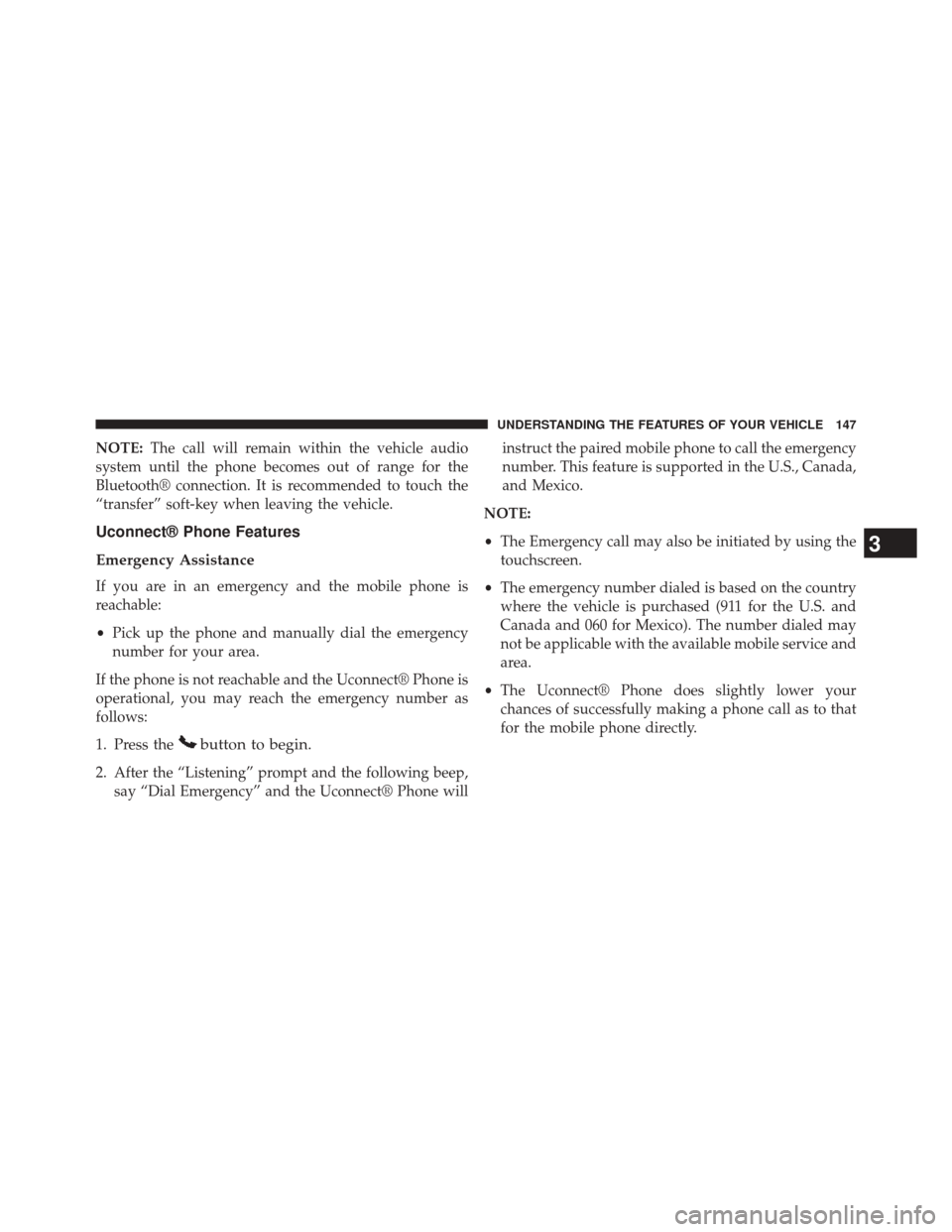 CHRYSLER 300 2014 2.G Owners Manual NOTE:The call will remain within the vehicle audio
system until the phone becomes out of range for the
Bluetooth® connection. It is recommended to touch the
“transfer” soft-key when leaving the v CHRYSLER 300 2014 2.G Owners Manual NOTE:The call will remain within the vehicle audio
system until the phone becomes out of range for the
Bluetooth® connection. It is recommended to touch the
“transfer” soft-key when leaving the v