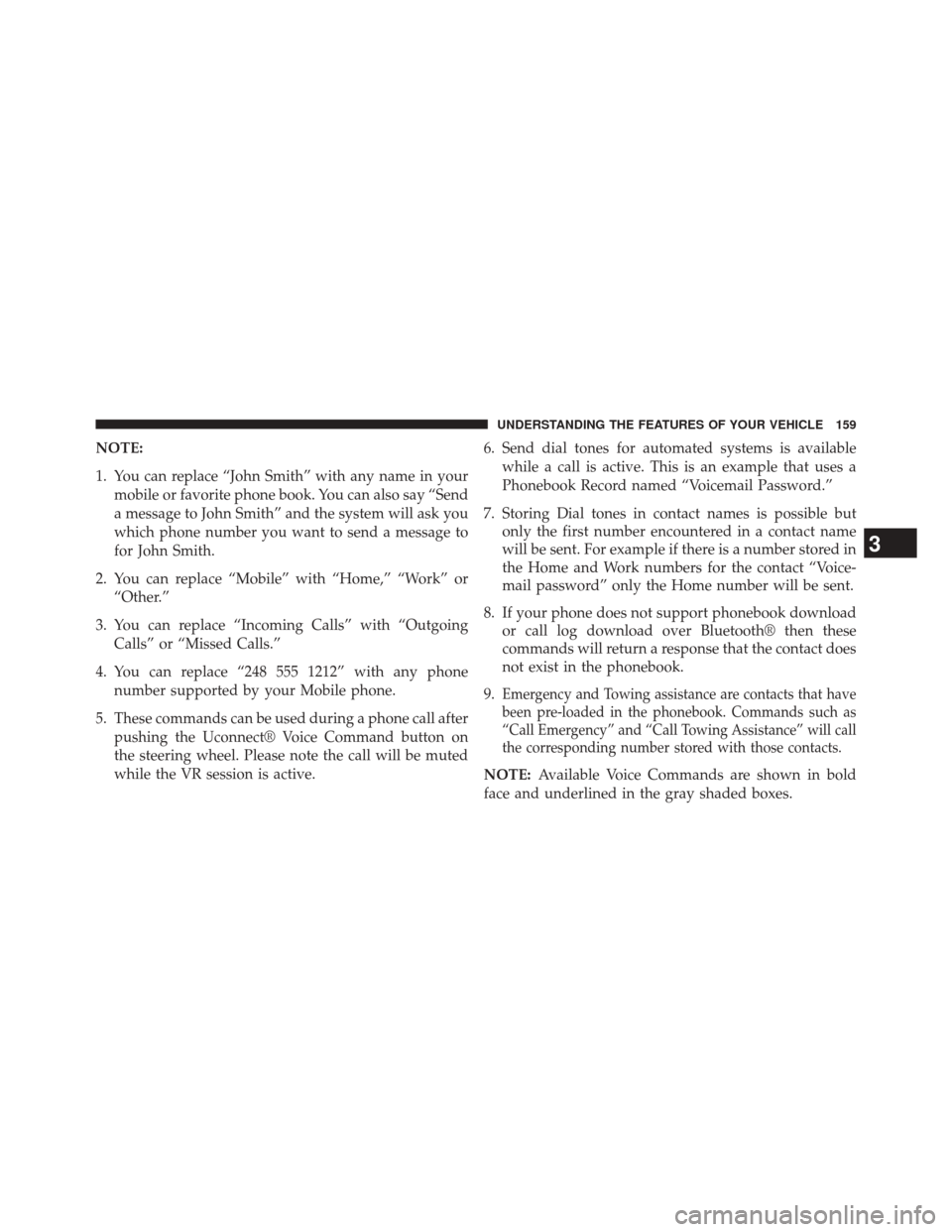 CHRYSLER 300 2014 2.G Owners Manual NOTE:
1. You can replace “John Smith” with any name in yourmobile or favorite phone book. You can also say “Send
a message to John Smith” and the system will ask you
which phone number you wan CHRYSLER 300 2014 2.G Owners Manual NOTE:
1. You can replace “John Smith” with any name in yourmobile or favorite phone book. You can also say “Send
a message to John Smith” and the system will ask you
which phone number you wan