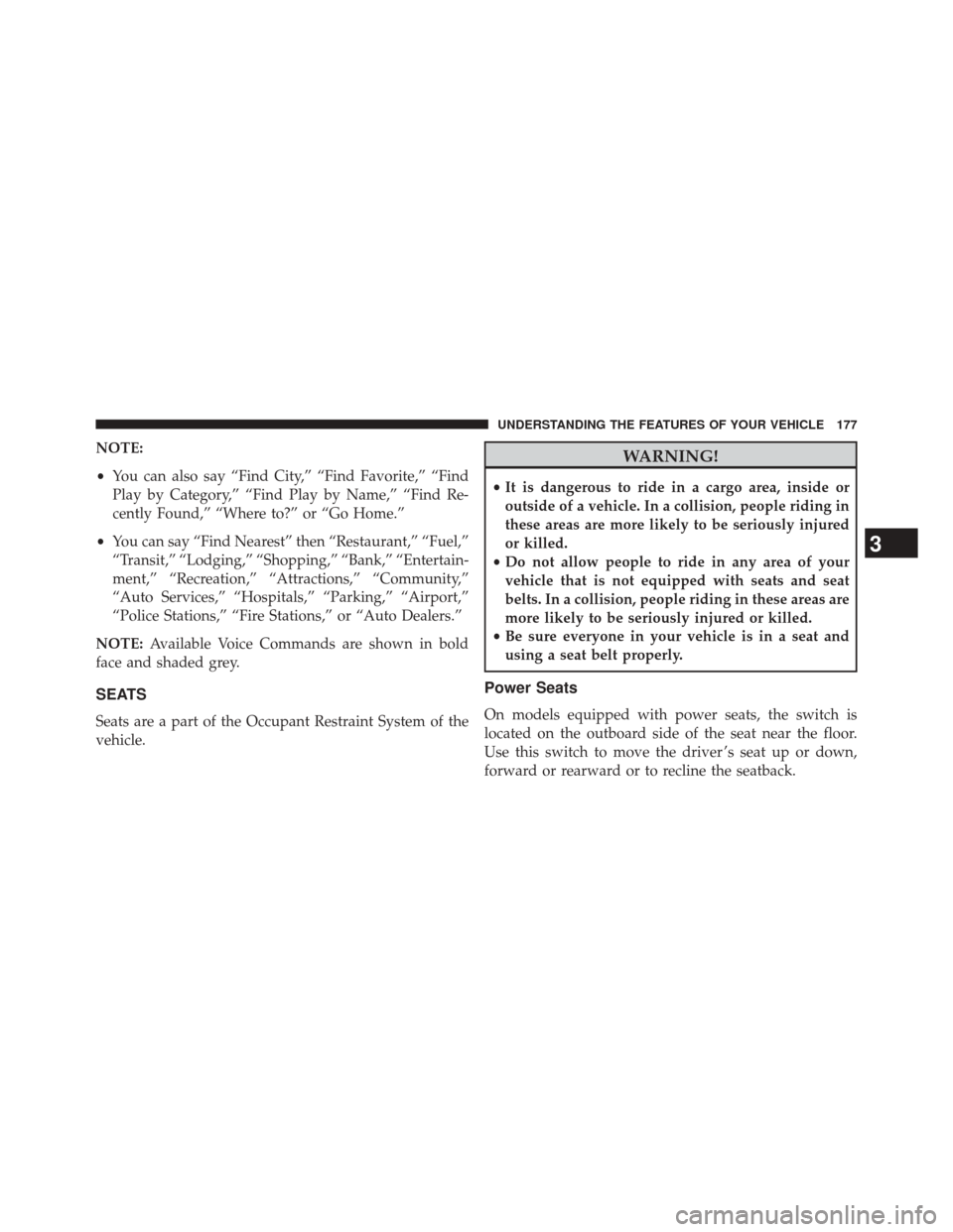 CHRYSLER 300 2014 2.G Owners Manual NOTE:
•You can also say “Find City,” “Find Favorite,” “Find
Play by Category,” “Find Play by Name,” “Find Re-
cently Found,” “Where to?” or “Go Home.”
• You can say “ CHRYSLER 300 2014 2.G Owners Manual NOTE:
•You can also say “Find City,” “Find Favorite,” “Find
Play by Category,” “Find Play by Name,” “Find Re-
cently Found,” “Where to?” or “Go Home.”
• You can say “