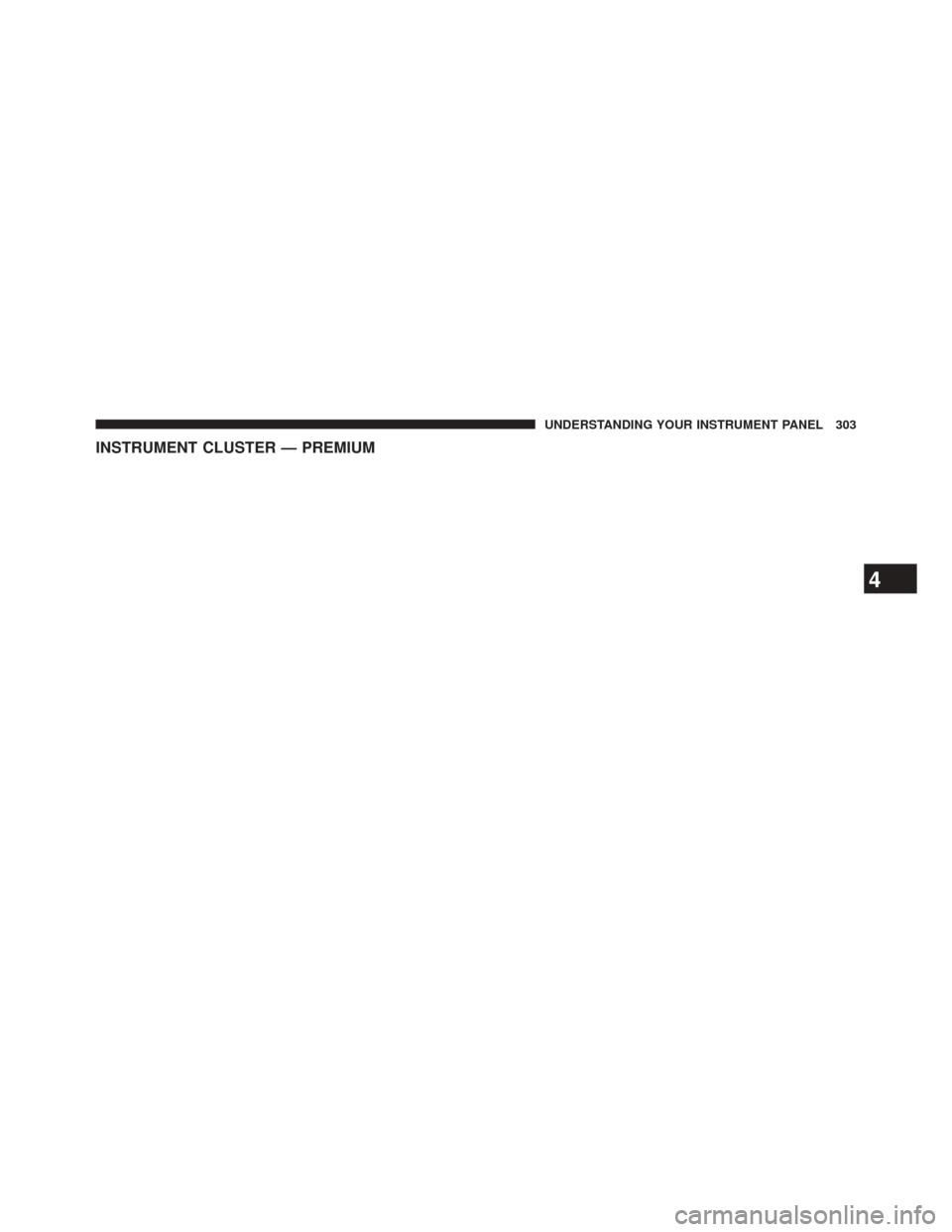 CHRYSLER 300 2014 2.G Owners Manual INSTRUMENT CLUSTER — PREMIUM
4
UNDERSTANDING YOUR INSTRUMENT PANEL 303 