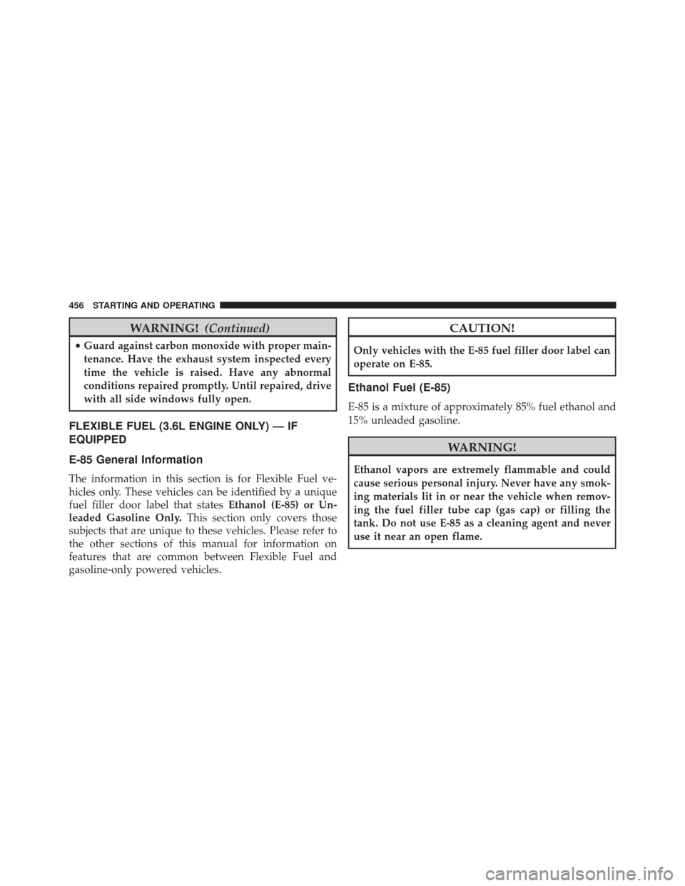 CHRYSLER 300 2014 2.G Owners Manual WARNING!(Continued)
•Guard against carbon monoxide with proper main-
tenance. Have the exhaust system inspected every
time the vehicle is raised. Have any abnormal
conditions repaired promptly. Unti CHRYSLER 300 2014 2.G Owners Manual WARNING!(Continued)
•Guard against carbon monoxide with proper main-
tenance. Have the exhaust system inspected every
time the vehicle is raised. Have any abnormal
conditions repaired promptly. Unti