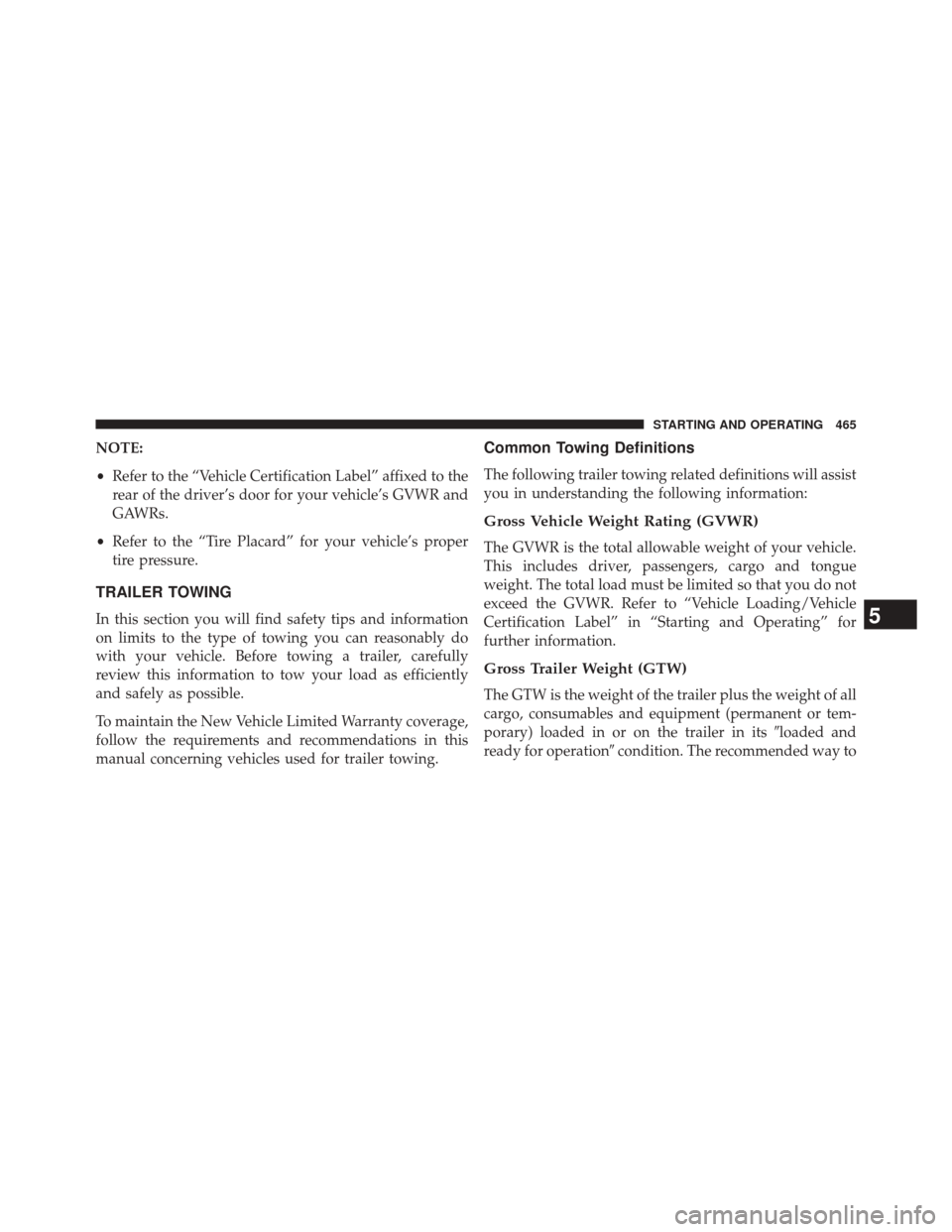 CHRYSLER 300 2014 2.G Owners Manual NOTE:
•Refer to the “Vehicle Certification Label” affixed to the
rear of the driver’s door for your vehicle’s GVWR and
GAWRs.
• Refer to the “Tire Placard” for your vehicle’s proper
CHRYSLER 300 2014 2.G Owners Manual NOTE:
•Refer to the “Vehicle Certification Label” affixed to the
rear of the driver’s door for your vehicle’s GVWR and
GAWRs.
• Refer to the “Tire Placard” for your vehicle’s proper