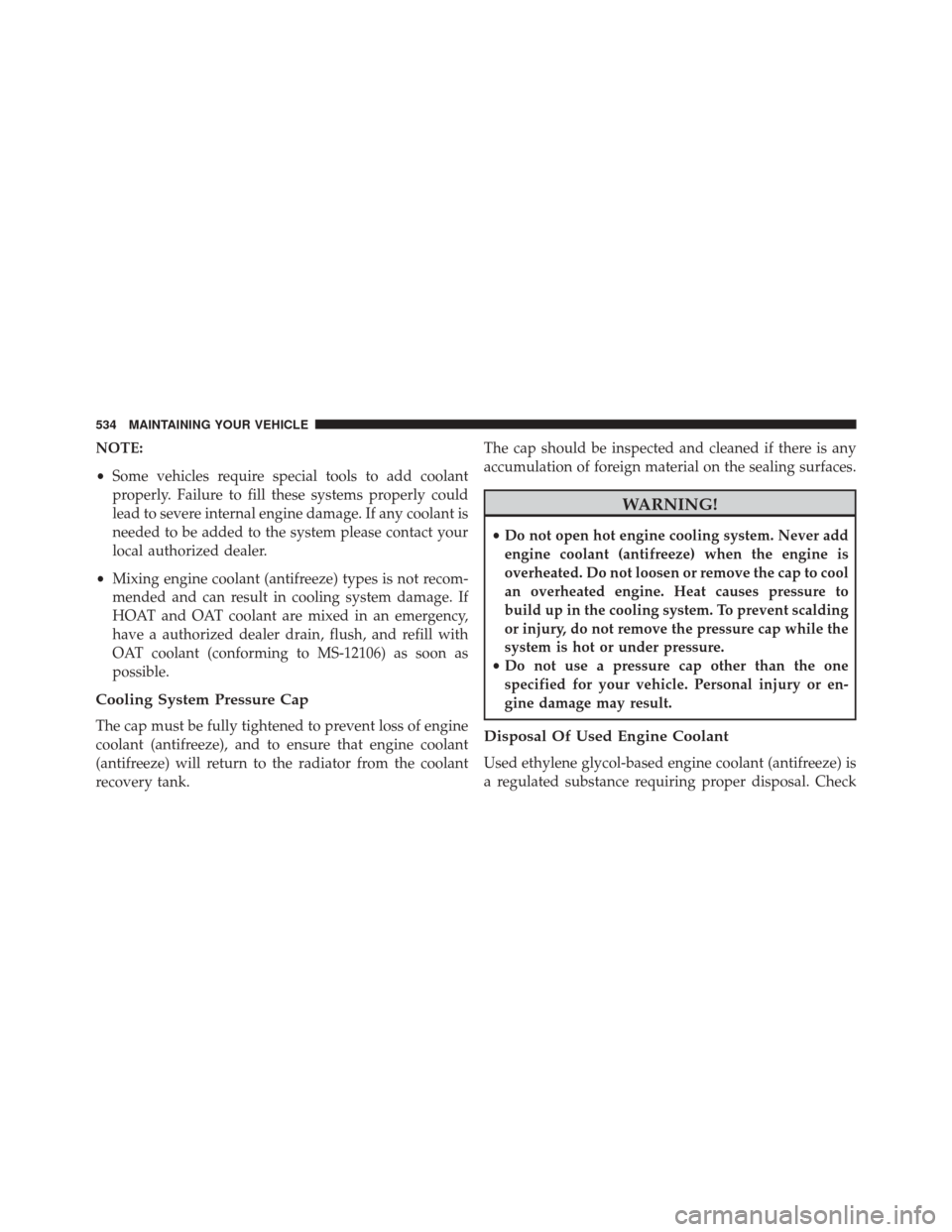 CHRYSLER 300 2014 2.G Owners Manual NOTE:
•Some vehicles require special tools to add coolant
properly. Failure to fill these systems properly could
lead to severe internal engine damage. If any coolant is
needed to be added to the sy CHRYSLER 300 2014 2.G Owners Manual NOTE:
•Some vehicles require special tools to add coolant
properly. Failure to fill these systems properly could
lead to severe internal engine damage. If any coolant is
needed to be added to the sy