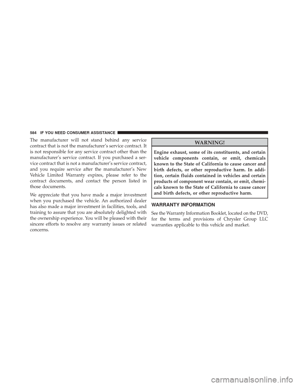 CHRYSLER 300 2014 2.G Owners Manual The manufacturer will not stand behind any service
contract that is not the manufacturer’s service contract. It
is not responsible for any service contract other than the
manufacturer’s service co CHRYSLER 300 2014 2.G Owners Manual The manufacturer will not stand behind any service
contract that is not the manufacturer’s service contract. It
is not responsible for any service contract other than the
manufacturer’s service co