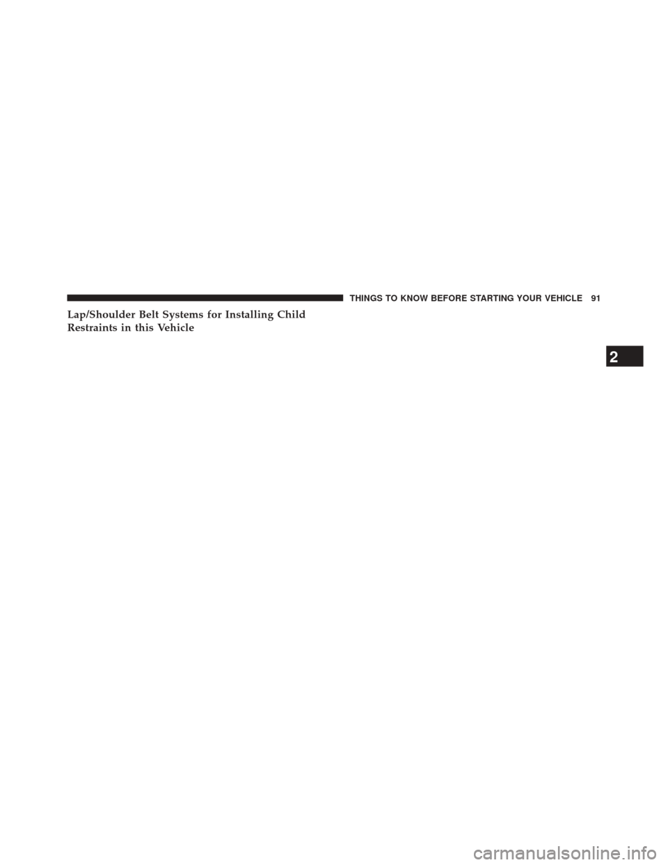 CHRYSLER 300 2014 2.G Owners Manual Lap/Shoulder Belt Systems for Installing Child
Restraints in this Vehicle
2
THINGS TO KNOW BEFORE STARTING YOUR VEHICLE 91 