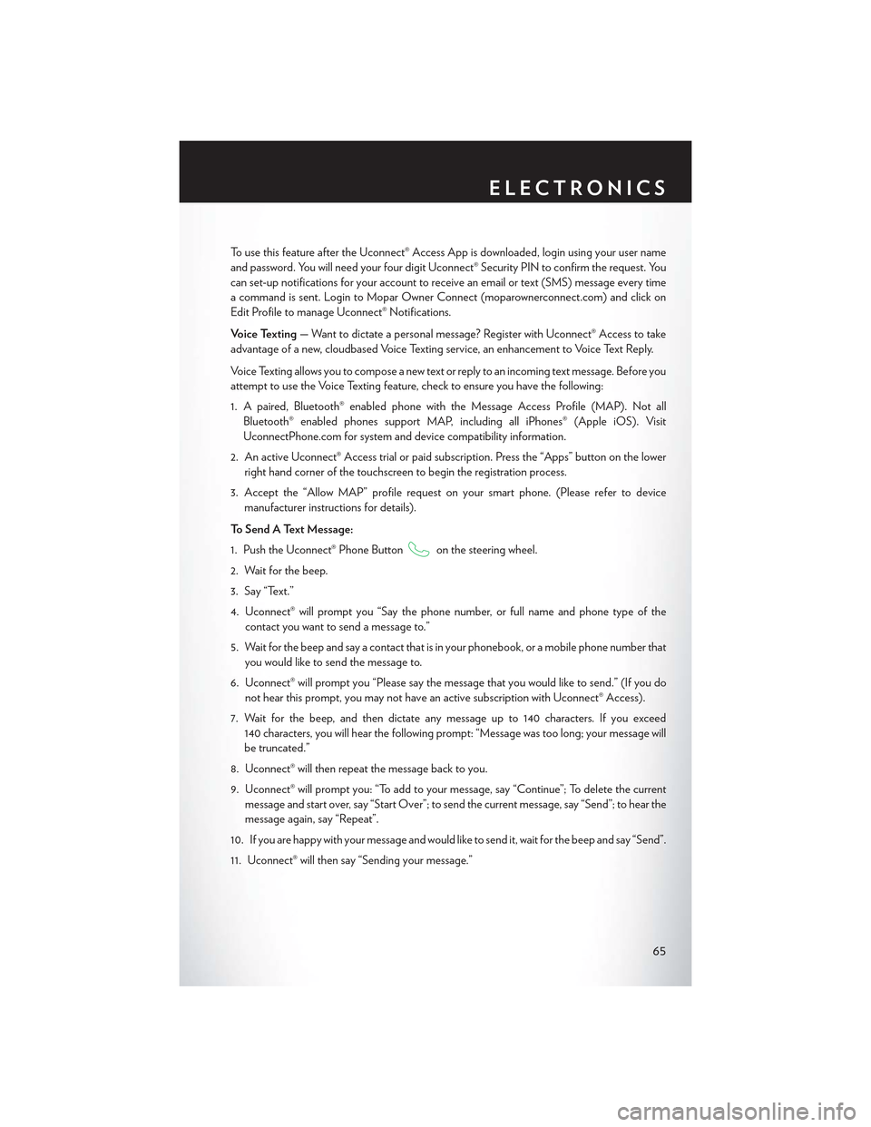 CHRYSLER 300 2015 2.G User Guide To u s e t h i s f e a t u r e a f t e r t h e U c o n n e c t ® A c c e s s A p p i s d o w n l o a d e d , l o g i n u s i n g y o u r u s e r n a m e
and password. You will need your four digit Uc