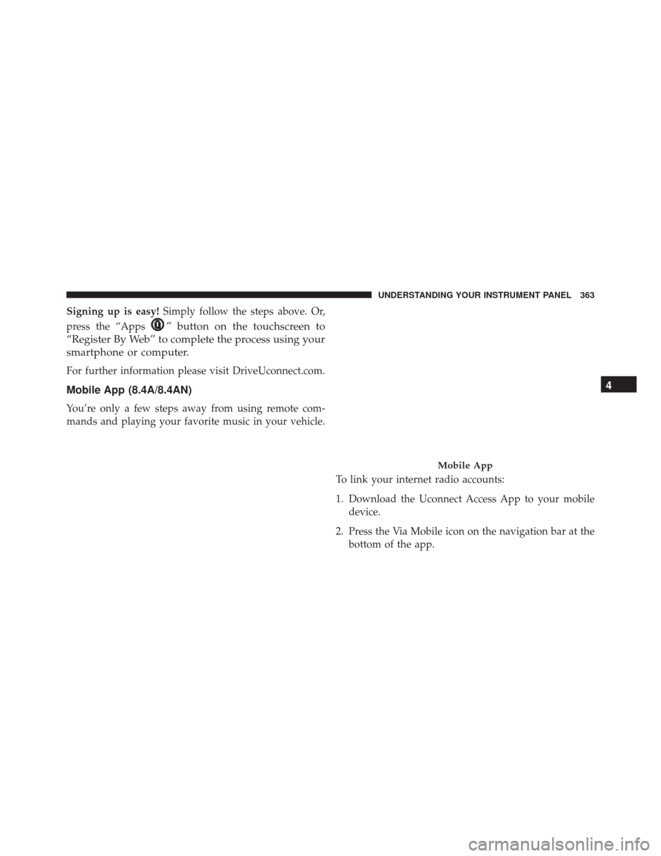 CHRYSLER 300 2016 2.G Owners Manual Signing up is easy!Simply follow the steps above. Or,
press the “Apps
” button on the touchscreen to
“Register By Web” to complete the process using your
smartphone or computer.
For further in