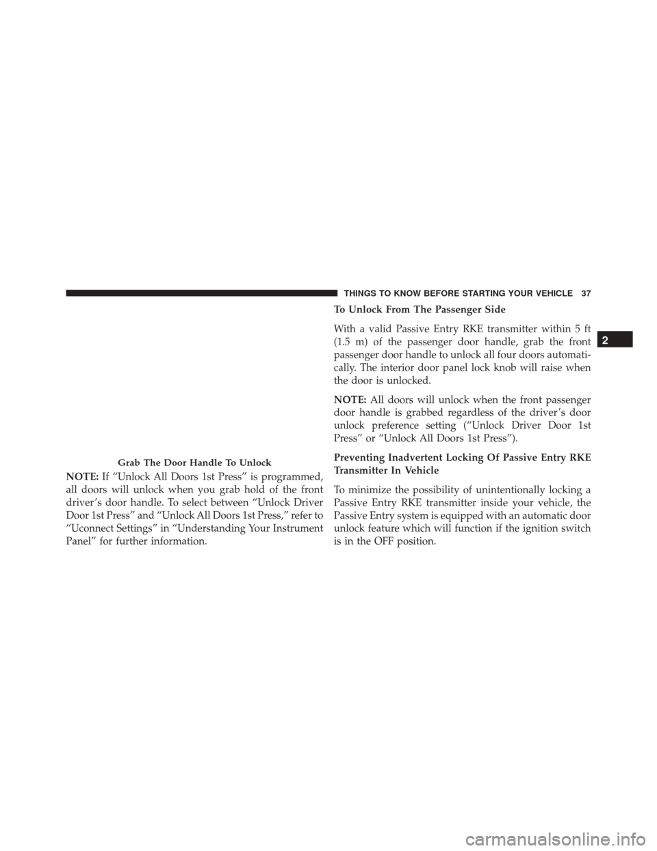 CHRYSLER 300 2016 2.G Owners Manual NOTE:If “Unlock All Doors 1st Press” is programmed,
all doors will unlock when you grab hold of the front
driver ’s door handle. To select between “Unlock Driver
Door 1st Press” and “Unloc CHRYSLER 300 2016 2.G Owners Manual NOTE:If “Unlock All Doors 1st Press” is programmed,
all doors will unlock when you grab hold of the front
driver ’s door handle. To select between “Unlock Driver
Door 1st Press” and “Unloc