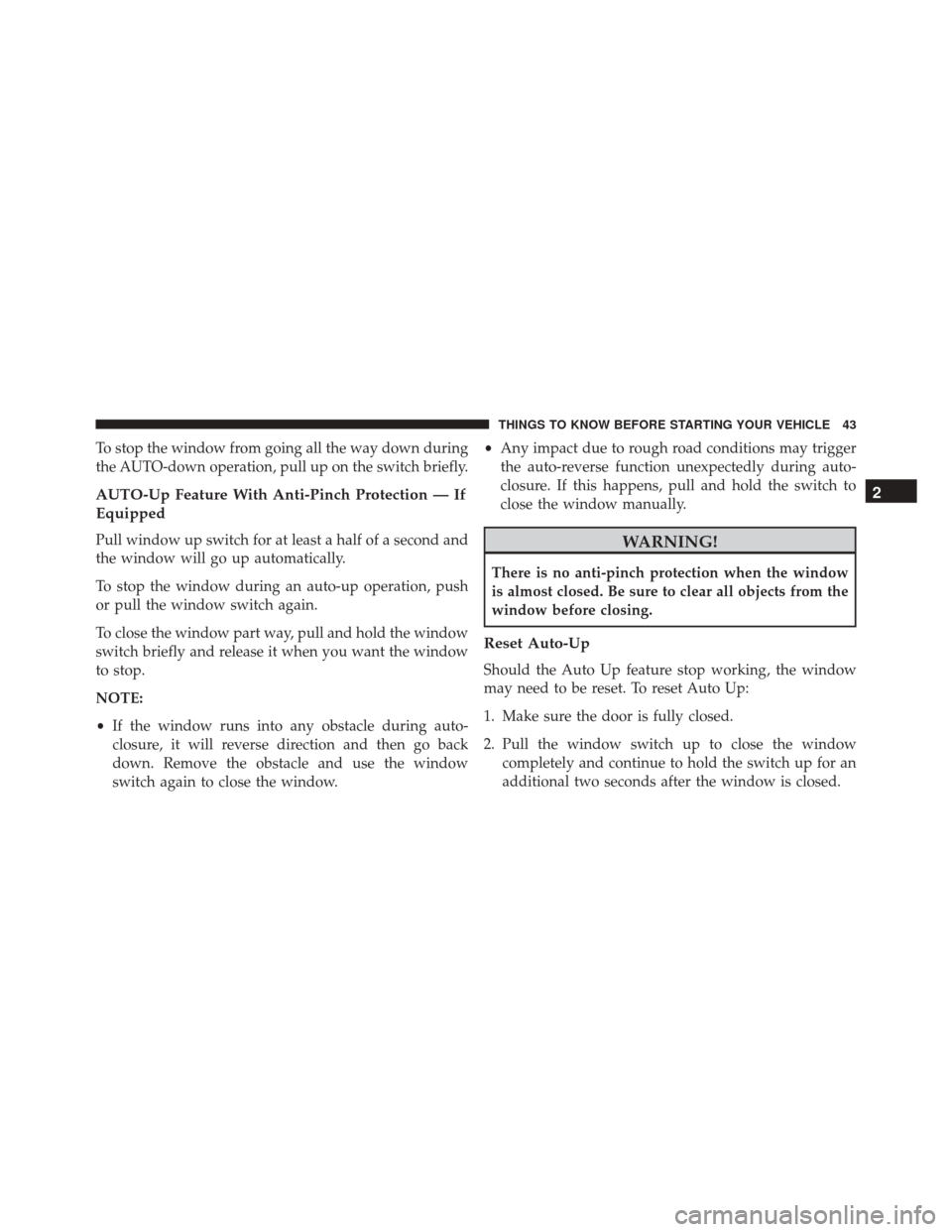 CHRYSLER 300 2016 2.G Owners Manual To stop the window from going all the way down during
the AUTO-down operation, pull up on the switch briefly.
AUTO-Up Feature With Anti-Pinch Protection — If
Equipped
Pull window up switch for at le CHRYSLER 300 2016 2.G Owners Manual To stop the window from going all the way down during
the AUTO-down operation, pull up on the switch briefly.
AUTO-Up Feature With Anti-Pinch Protection — If
Equipped
Pull window up switch for at le