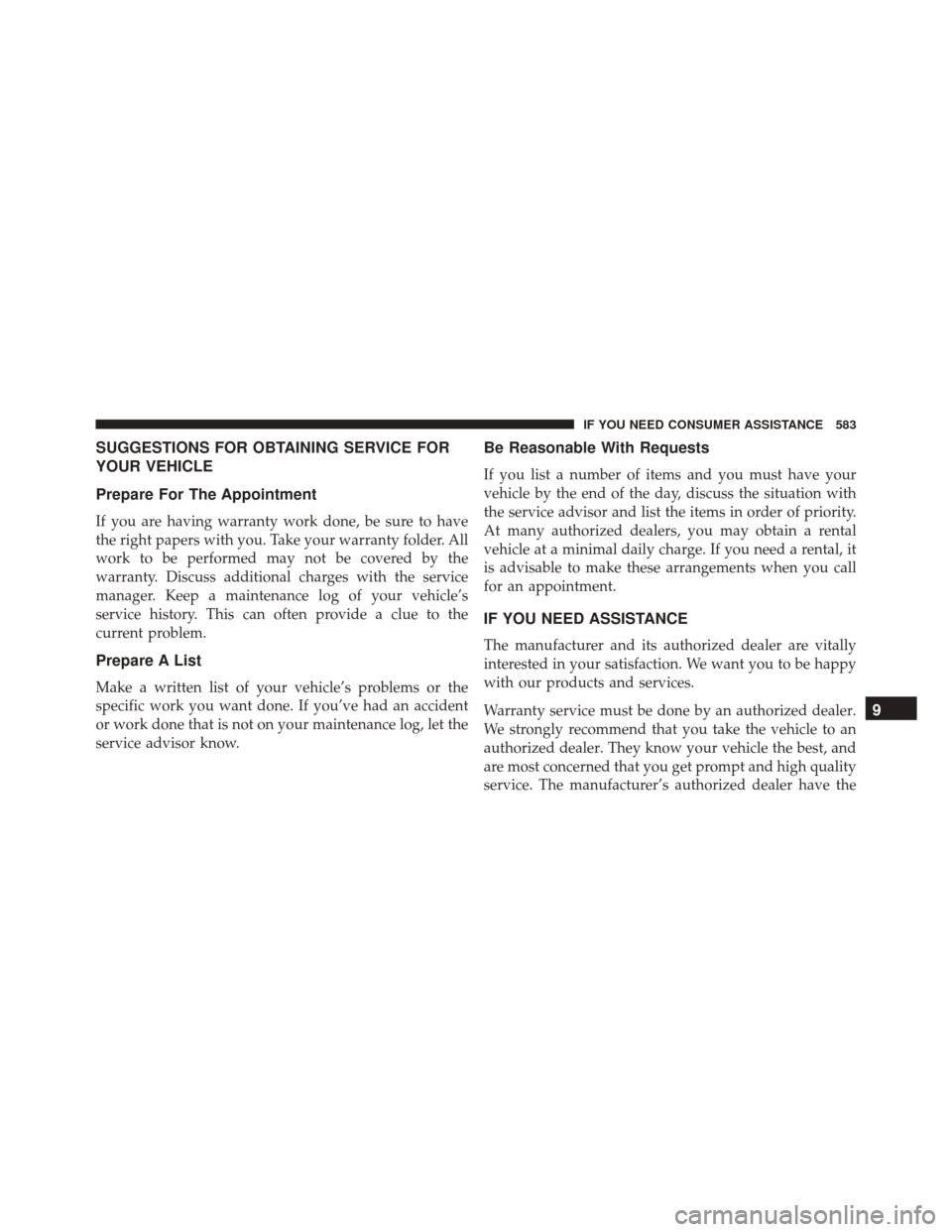 CHRYSLER 300 2016 2.G Owners Manual SUGGESTIONS FOR OBTAINING SERVICE FOR
YOUR VEHICLE
Prepare For The Appointment
If you are having warranty work done, be sure to have
the right papers with you. Take your warranty folder. All
work to b CHRYSLER 300 2016 2.G Owners Manual SUGGESTIONS FOR OBTAINING SERVICE FOR
YOUR VEHICLE
Prepare For The Appointment
If you are having warranty work done, be sure to have
the right papers with you. Take your warranty folder. All
work to b