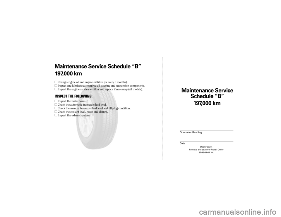CHRYSLER 300 2004 1.G Warranty Booklet Maintenance Service 
Sc hedule ÒBÓ
Odometer Reading
Date
197 ,000 km
Dealer copy.
Remove and attach to Repair Order 26-92-41-01 3N.
Maint enance Service Sc hedule ÒBÓ
1 97 ,000 km
l Change engine 