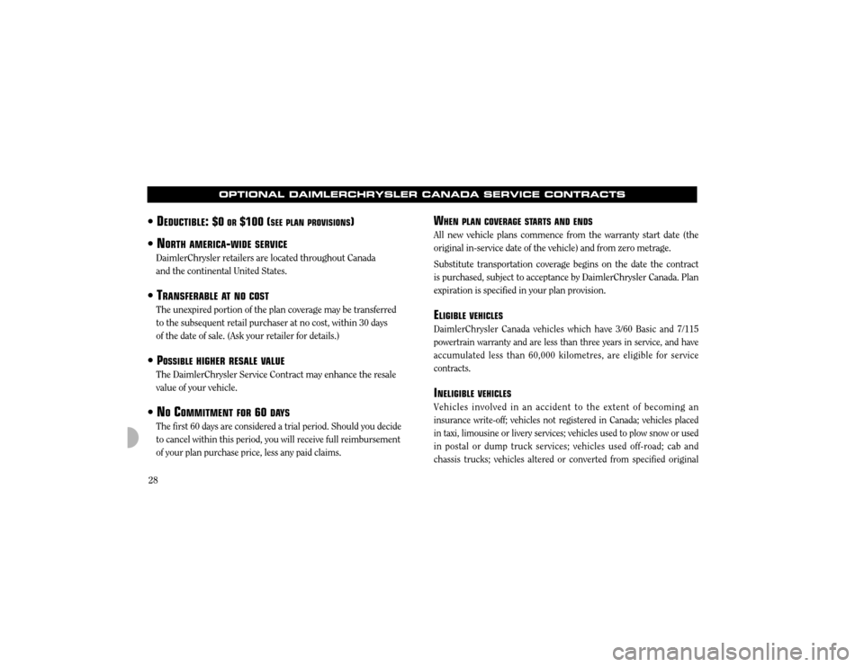 CHRYSLER 300 2004 1.G Warranty Booklet 28W
HEN PLAN COVERAGE STAR TS AND ENDS
All new vehicle plans commence from the warranty start date (the original in-service date of the vehicle) and from zero metrage. Substitute transportation covera