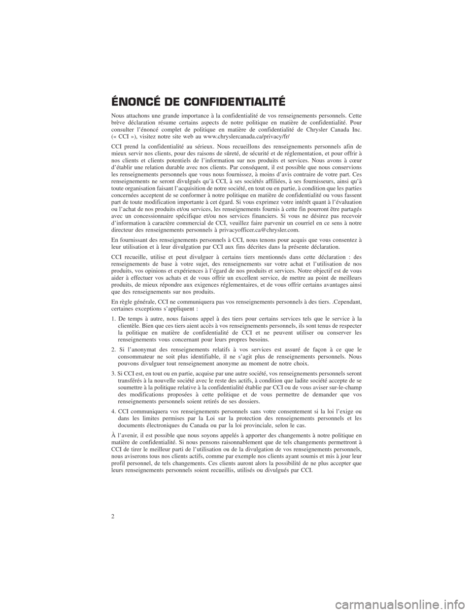 CHRYSLER 300 2014 2.G Warranty Booklet ÉNONCÉ DE CONFIDENTIALITÉ
Nous attachons une grande importance à la confidentialité de vos renseignements personnels. Cette
brève déclaration résume certains aspects de notre politique en mati