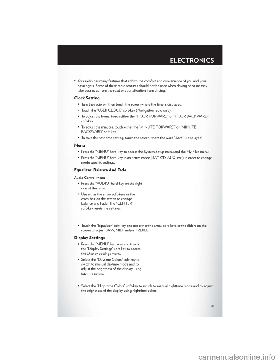 CHRYSLER 200 CONVERTIBLE 2012 1.G User Guide • Your radio has many features that add to the comfort and convenience of you and yourpassengers. Some of these radio features should not be used when driving because they
take your eyes from the ro