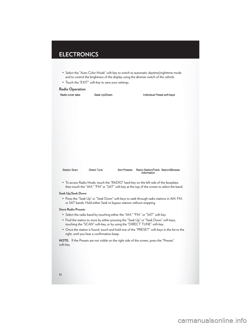 CHRYSLER 200 CONVERTIBLE 2012 1.G User Guide • Select the “Auto Color Mode” soft-key to switch to automatic daytime/nighttime modeand to control the brightness of the display using the dimmer switch of the vehicle.
• Touch the “EXIT” CHRYSLER 200 CONVERTIBLE 2012 1.G User Guide • Select the “Auto Color Mode” soft-key to switch to automatic daytime/nighttime modeand to control the brightness of the display using the dimmer switch of the vehicle.
• Touch the “EXIT”