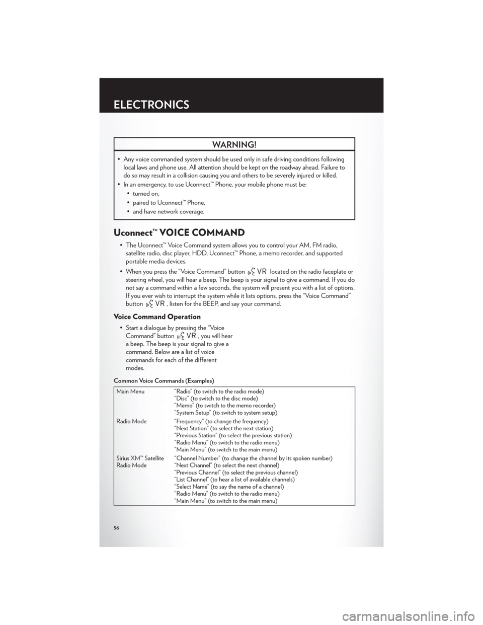 CHRYSLER 200 CONVERTIBLE 2012 1.G User Guide WARNING!
• Any voice commanded system should be used only in safe driving conditions followinglocal laws and phone use. All attention should be kept on the roadway ahead. Failure to
do so may result CHRYSLER 200 CONVERTIBLE 2012 1.G User Guide WARNING!
• Any voice commanded system should be used only in safe driving conditions followinglocal laws and phone use. All attention should be kept on the roadway ahead. Failure to
do so may result