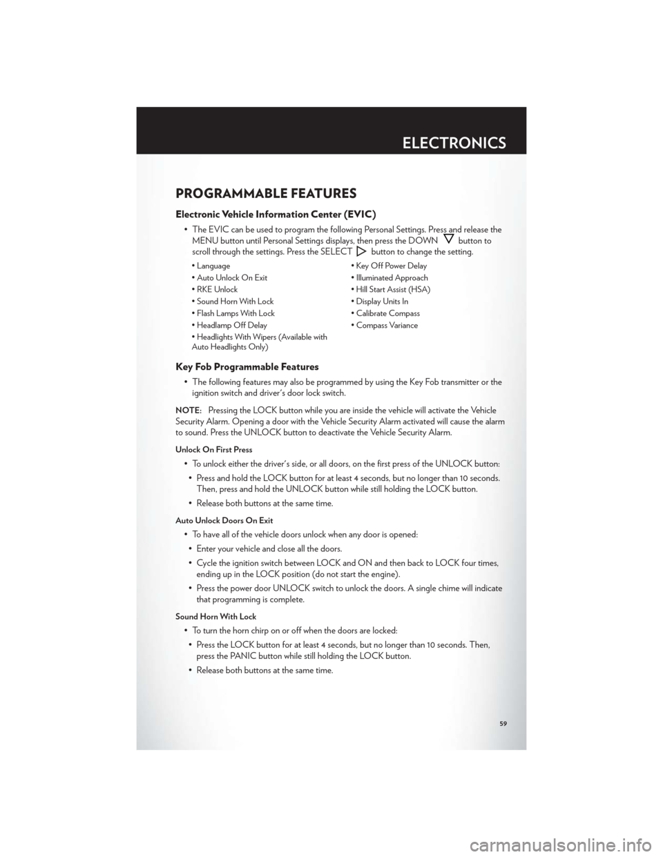 CHRYSLER 200 CONVERTIBLE 2012 1.G User Guide PROGRAMMABLE FEATURES
Electronic Vehicle Information Center (EVIC)
• The EVIC can be used to program the following Personal Settings. Press and release theMENU button until Personal Settings display CHRYSLER 200 CONVERTIBLE 2012 1.G User Guide PROGRAMMABLE FEATURES
Electronic Vehicle Information Center (EVIC)
• The EVIC can be used to program the following Personal Settings. Press and release theMENU button until Personal Settings display