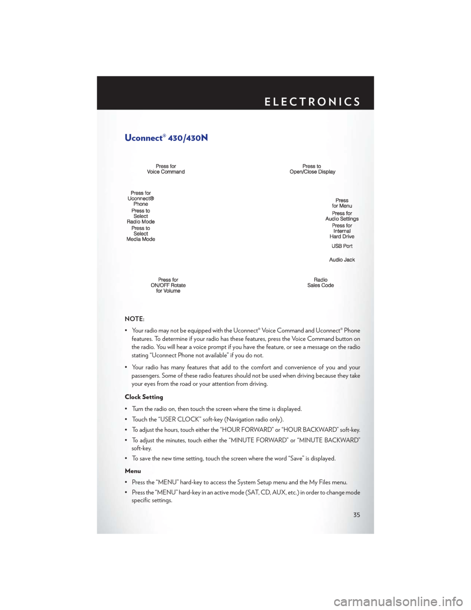 CHRYSLER 200 CONVERTIBLE 2013 1.G User Guide Uconnect® 430/430N
NOTE:
• Your radio may not be equipped with the Uconnect® Voice Command and Uconnect® Phonefeatures. To determine if your radio has these features, press the Voice Command butt CHRYSLER 200 CONVERTIBLE 2013 1.G User Guide Uconnect® 430/430N
NOTE:
• Your radio may not be equipped with the Uconnect® Voice Command and Uconnect® Phonefeatures. To determine if your radio has these features, press the Voice Command butt