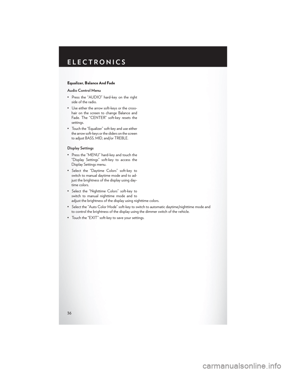 CHRYSLER 200 CONVERTIBLE 2013 1.G User Guide Equalizer, Balance And Fade
Audio Control Menu
• Press the “AUDIO” hard-key on the rightside of the radio.
• Use either the arrow soft-keys or the cross- hair on the screen to change Balance a
