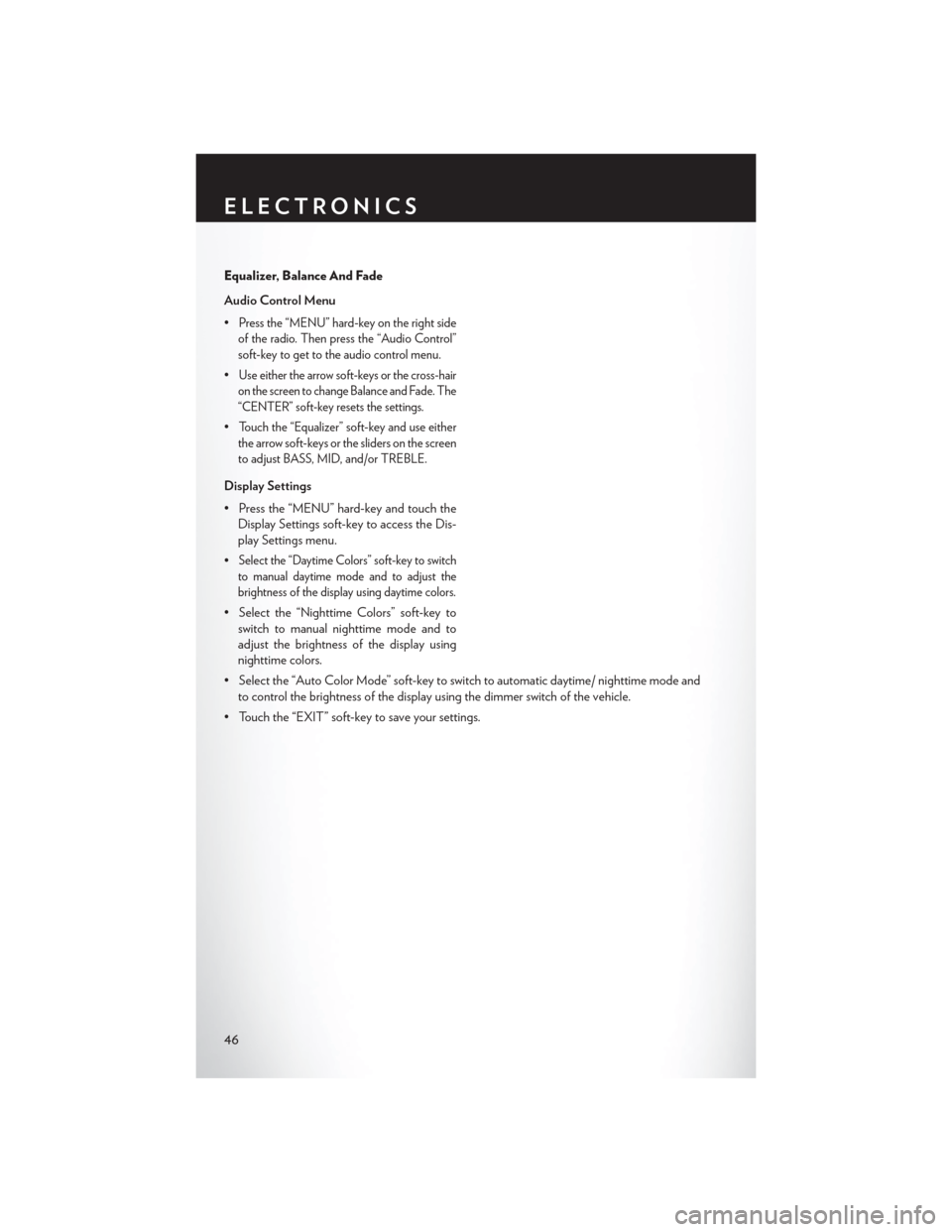 CHRYSLER 200 CONVERTIBLE 2013 1.G User Guide Equalizer, Balance And Fade
Audio Control Menu
•
Press the “MENU” hard-key on the right side
of the radio. Then press the “Audio Control”
soft-key to get to the audio control menu.
•Use ei CHRYSLER 200 CONVERTIBLE 2013 1.G User Guide Equalizer, Balance And Fade
Audio Control Menu
•
Press the “MENU” hard-key on the right side
of the radio. Then press the “Audio Control”
soft-key to get to the audio control menu.
•Use ei