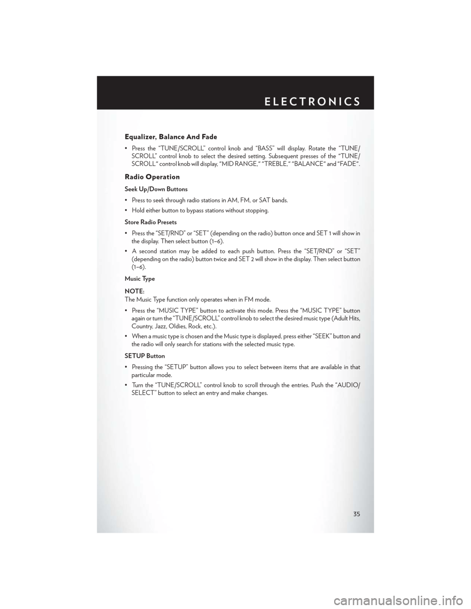 CHRYSLER 200 CONVERTIBLE 2014 1.G User Guide Equalizer, Balance And Fade
• Press the “TUNE/SCROLL” control knob and “BASS” will display. Rotate the “TUNE/SCROLL” control knob to select the desired setting. Subsequent presses of the