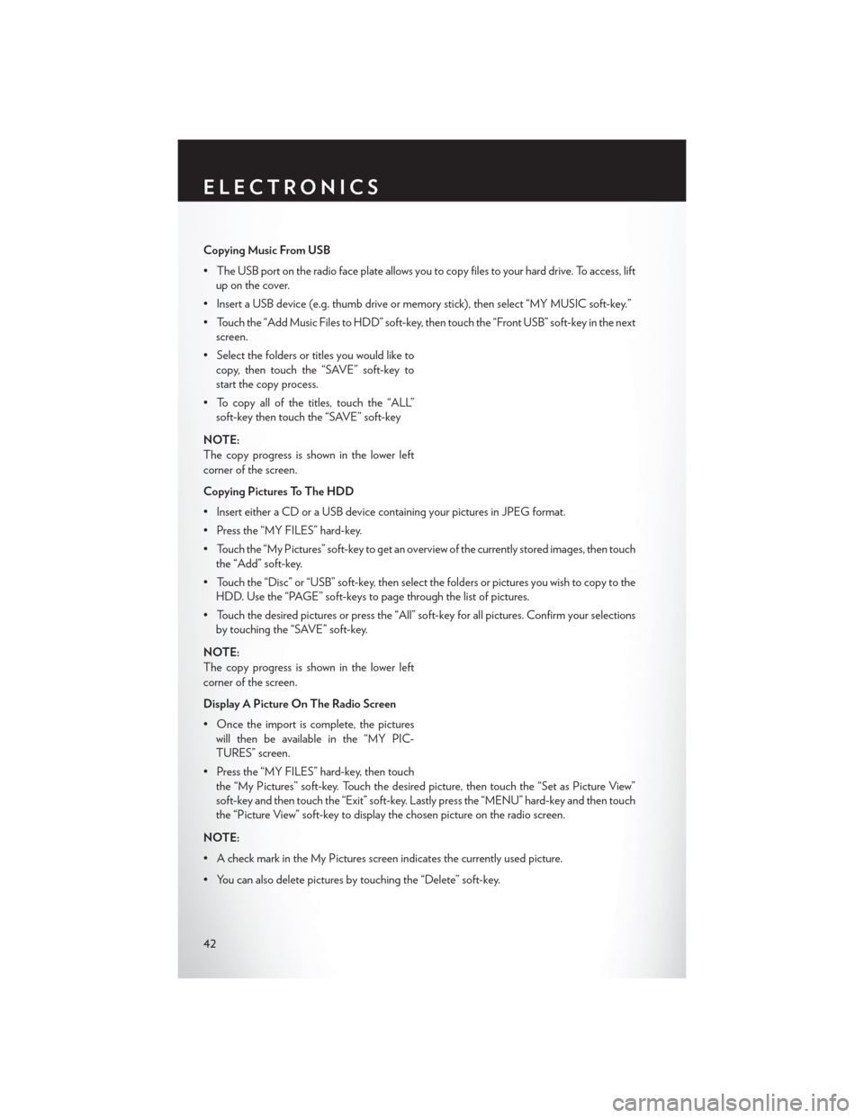 CHRYSLER 200 CONVERTIBLE 2014 1.G User Guide Copying Music From USB
• The USB port on the radio face plate allows you to copy files to your hard drive. To access, liftup on the cover.
• Insert a USB device (e.g. thumb drive or memory stick),