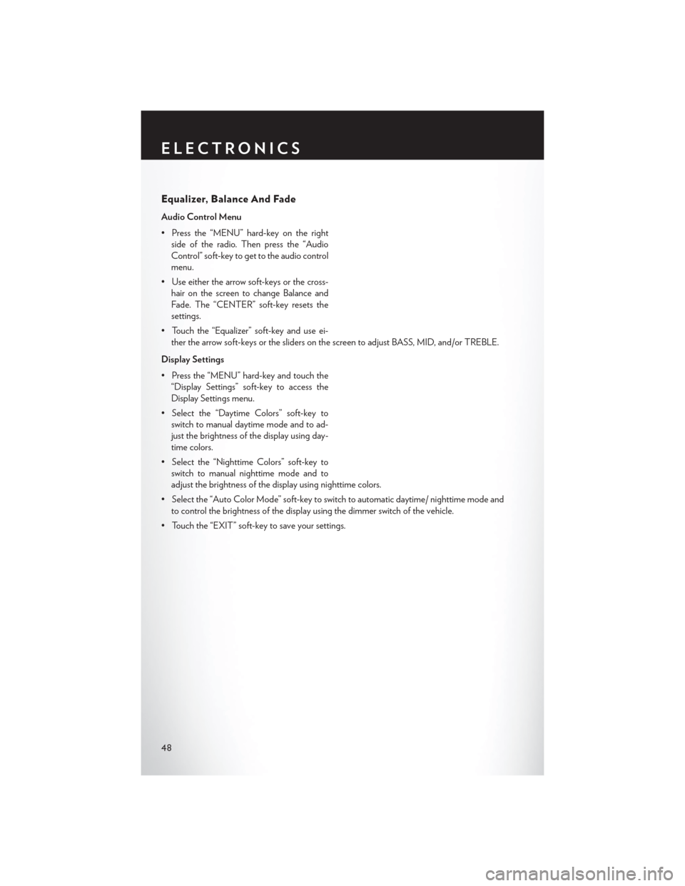 CHRYSLER 200 CONVERTIBLE 2014 1.G User Guide Equalizer, Balance And Fade
Audio Control Menu
• Press the “MENU” hard-key on the rightside of the radio. Then press the “Audio
Control” soft-key to get to the audio control
menu.
• Use ei