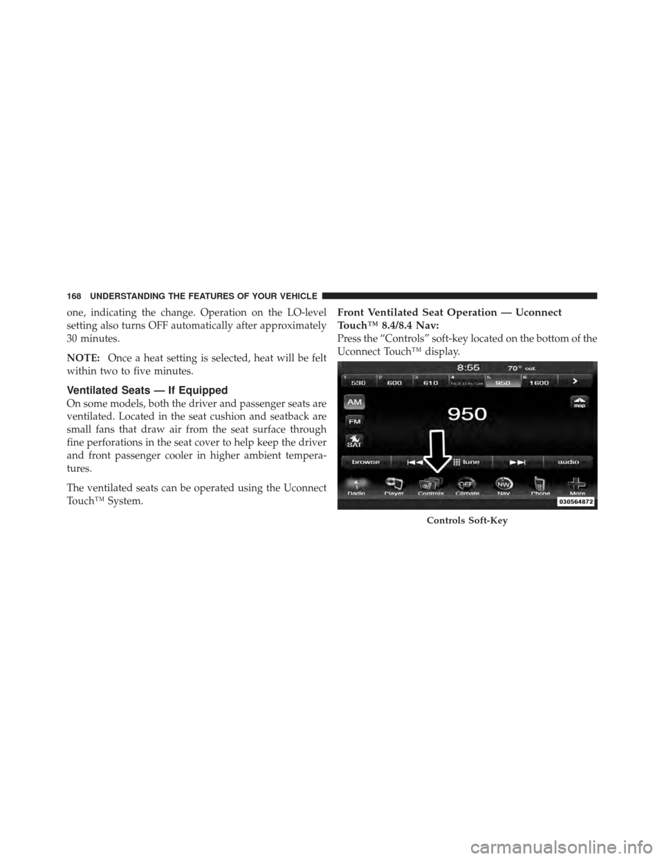 CHRYSLER 300 SRT 2012 2.G Owners Manual one, indicating the change. Operation on the LO-level
setting also turns OFF automatically after approximately
30 minutes.
NOTE:Once a heat setting is selected, heat will be felt
within two to five mi