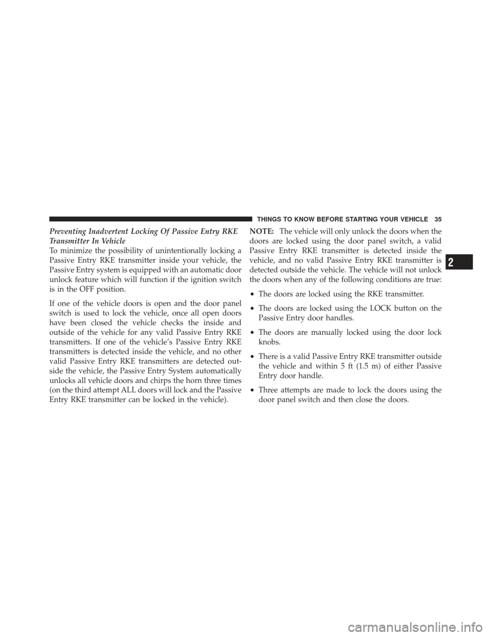 CHRYSLER 300 SRT 2012 2.G Owners Manual Preventing Inadvertent Locking Of Passive Entry RKE
Transmitter In Vehicle
To minimize the possibility of unintentionally locking a
Passive Entry RKE transmitter inside your vehicle, the
Passive Entry CHRYSLER 300 SRT 2012 2.G Owners Manual Preventing Inadvertent Locking Of Passive Entry RKE
Transmitter In Vehicle
To minimize the possibility of unintentionally locking a
Passive Entry RKE transmitter inside your vehicle, the
Passive Entry