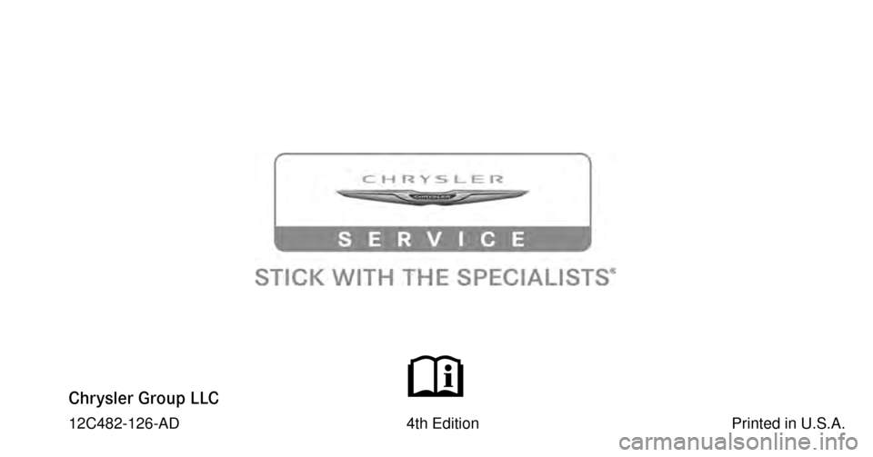CHRYSLER 300 SRT 2012 2.G Owners Manual Chrysler Group LLC
12C482-126-AD                                                     4th Edition                                                           Printed in U.S.A. 