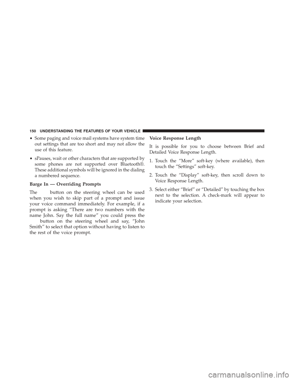 CHRYSLER 300 SRT 2014 2.G Owners Manual •Some paging and voice mail systems have system time
out settings that are too short and may not allow the
use of this feature.
• sPauses, wait or other characters that are supported by
some phone