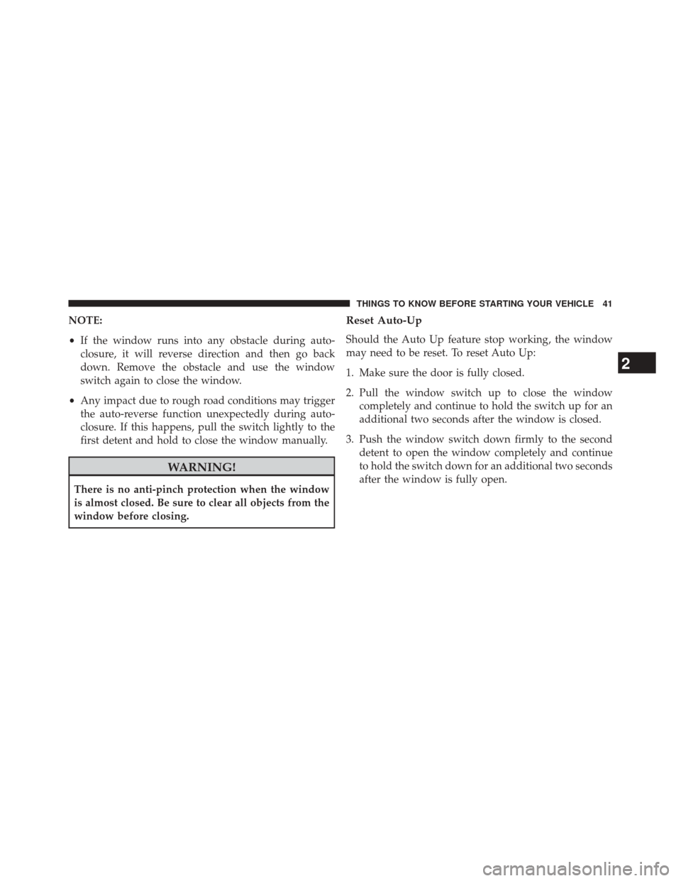CHRYSLER 300 SRT 2014 2.G Owners Manual NOTE:
•If the window runs into any obstacle during auto-
closure, it will reverse direction and then go back
down. Remove the obstacle and use the window
switch again to close the window.
• Any im