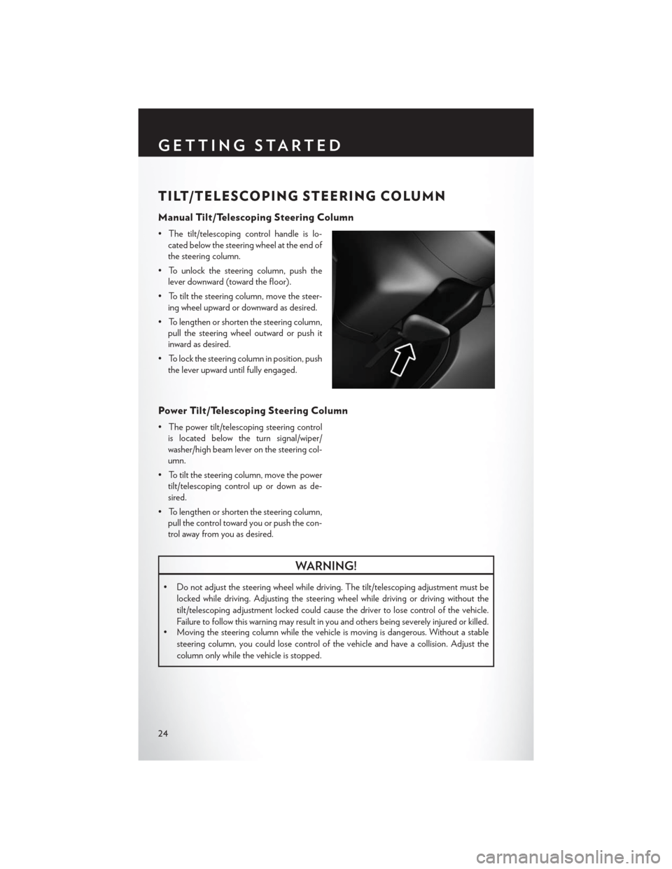 CHRYSLER 300 SRT 2014 2.G User Guide TILT/TELESCOPING STEERING COLUMN
Manual Tilt/Telescoping Steering Column
• The tilt/telescoping control handle is lo-cated below the steering wheel at the end of
the steering column.
• To unlock t CHRYSLER 300 SRT 2014 2.G User Guide TILT/TELESCOPING STEERING COLUMN
Manual Tilt/Telescoping Steering Column
• The tilt/telescoping control handle is lo-cated below the steering wheel at the end of
the steering column.
• To unlock t