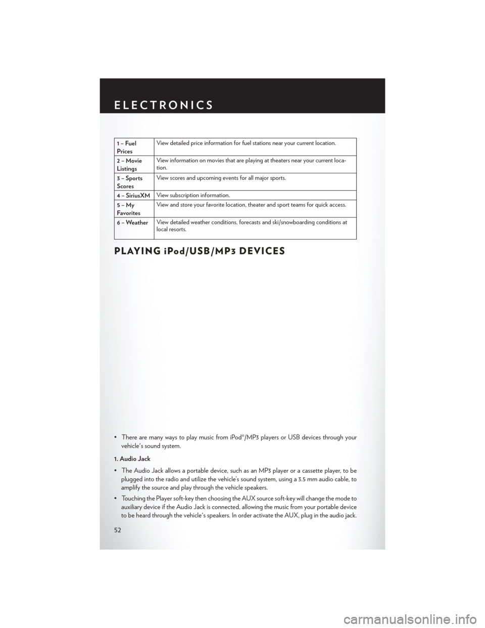 CHRYSLER 300 SRT 2014 2.G User Guide 1–Fuel
PricesView detailed price information for fuel stations near your current location.
2–Movie
Listings View information on movies that are playing at theaters near your current loca-
tion.
3 