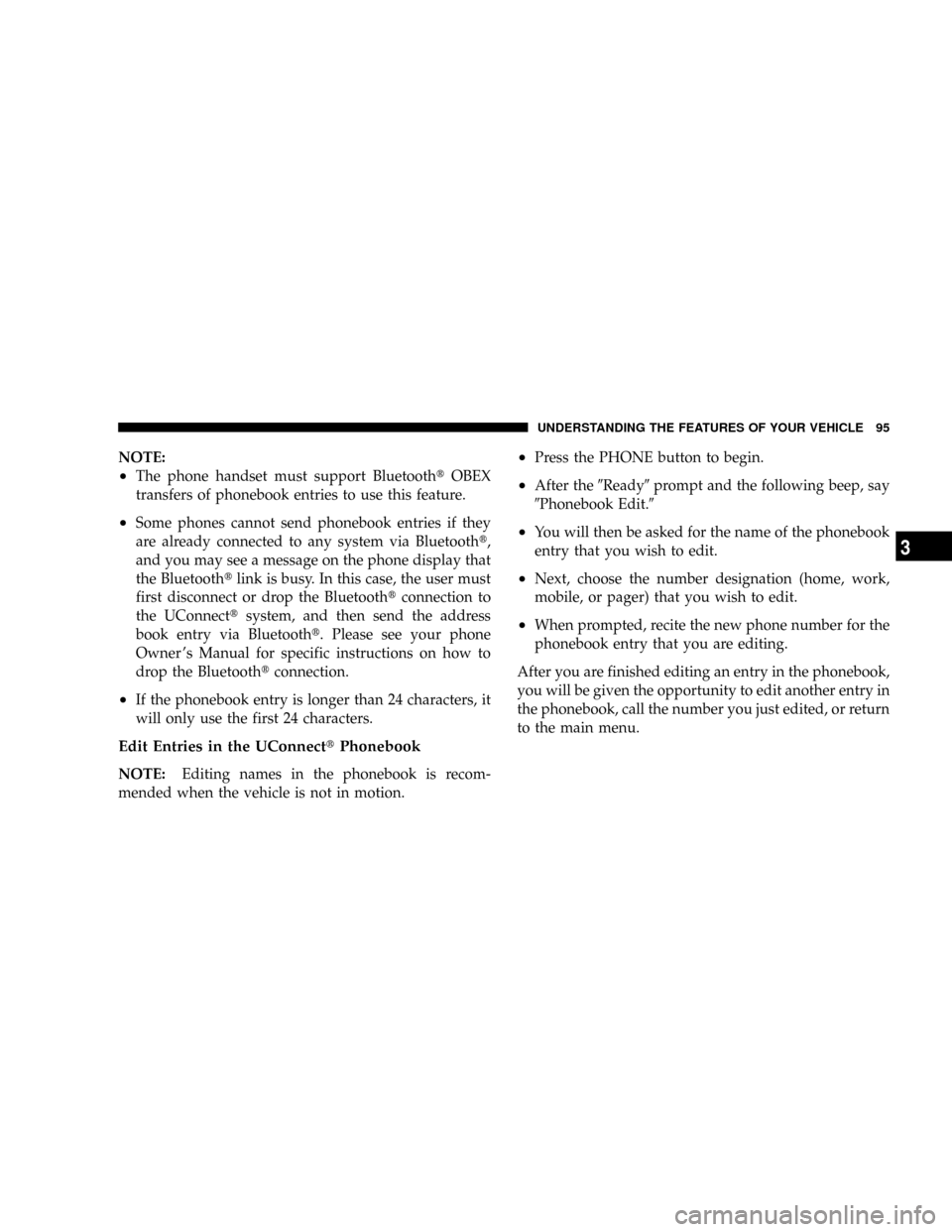 CHRYSLER ASPEN 2009 2.G Owners Manual NOTE:
²The phone handset must support BluetoothtOBEX
transfers of phonebook entries to use this feature.
²Some phones cannot send phonebook entries if they
are already connected to any system via Bl